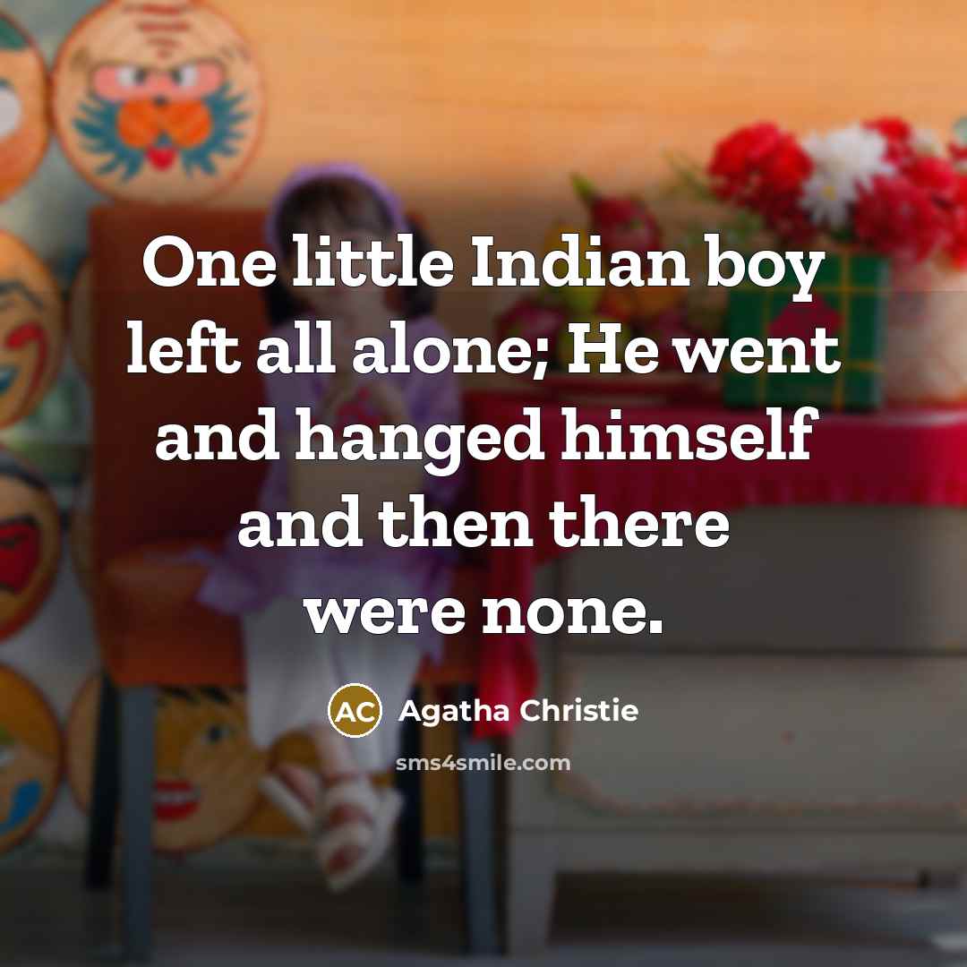 “One little Indian boy left all alone; He went and…” quote by Agatha Christie