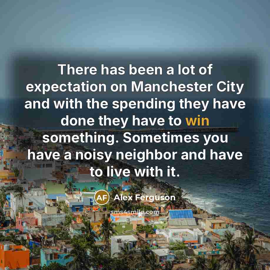 “There has been a lot of expectation on Manchester City…” quote by Alex Ferguson