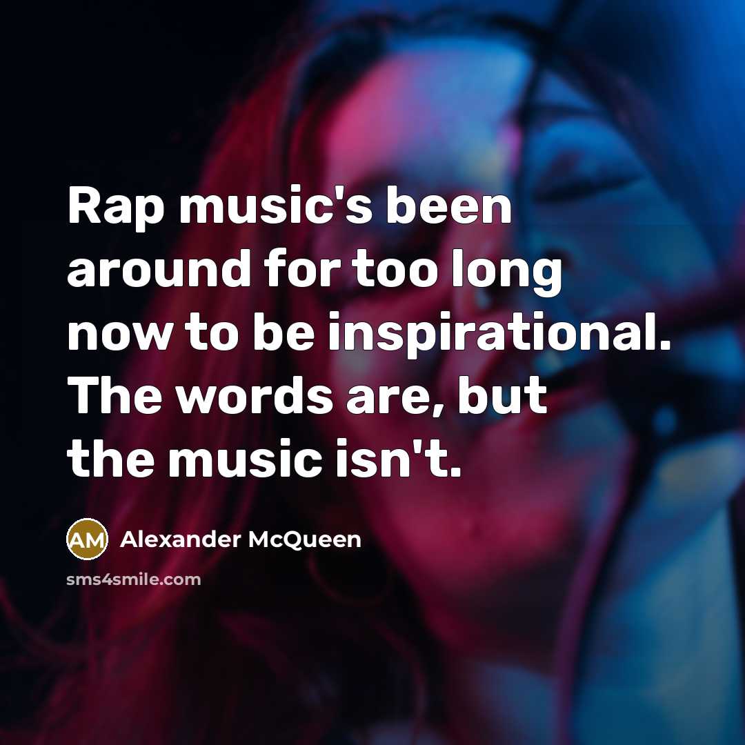 “Rap music's been around for too long now to be…” quote by Alexander McQueen