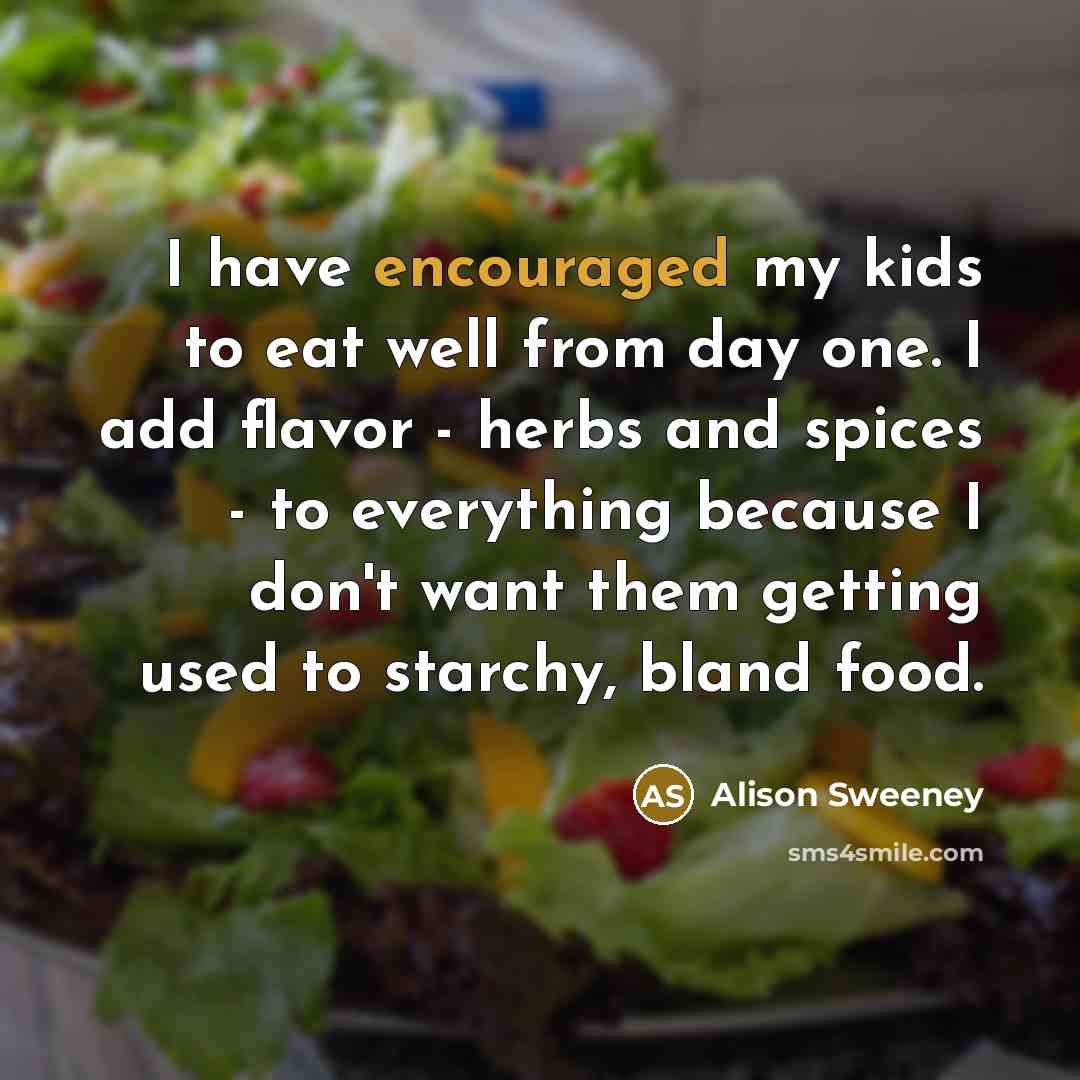 “I have encouraged my kids to eat well from day…” quote by Alison Sweeney