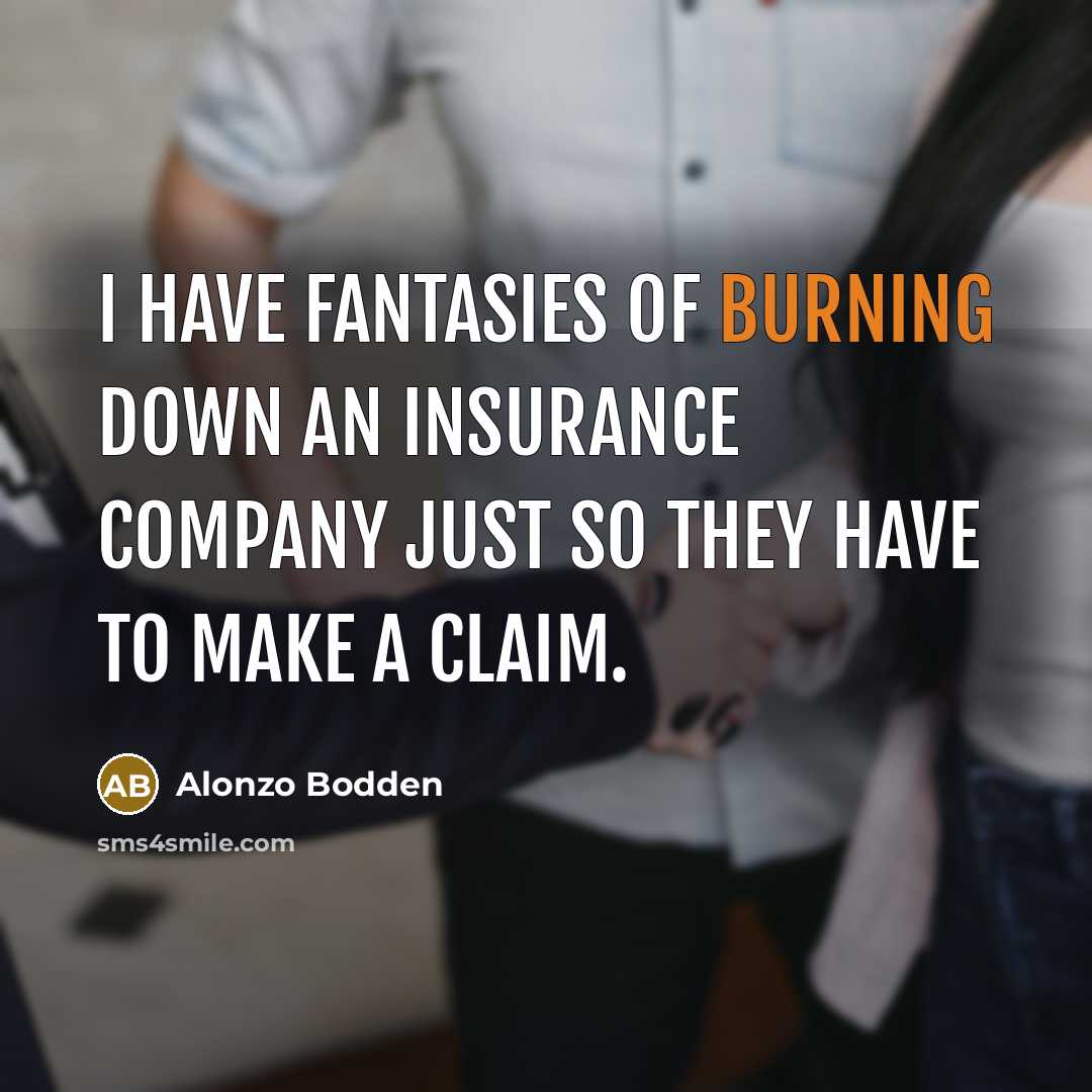 “I have fantasies of burning down an insurance company just…” quote by Alonzo Bodden