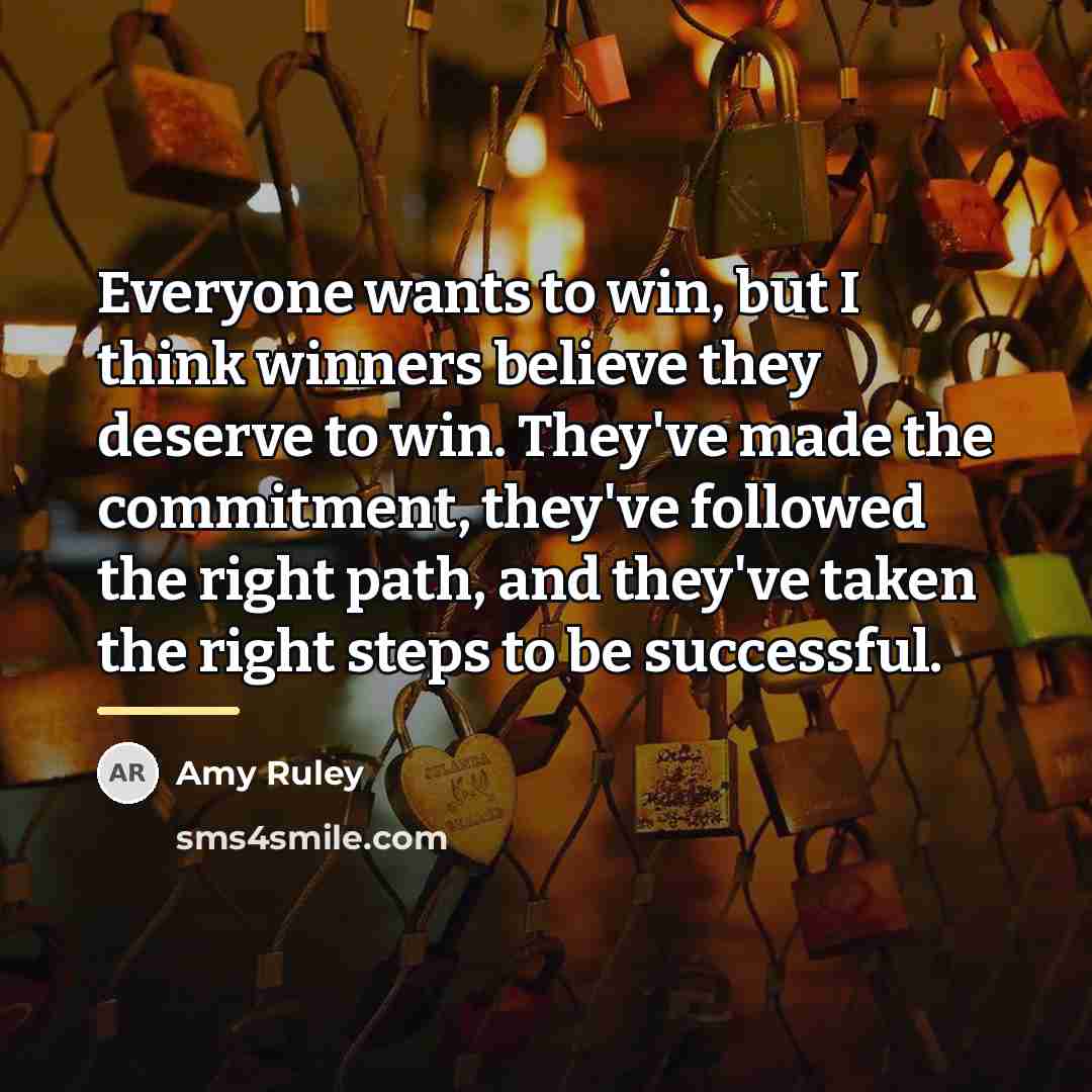 “Everyone wants to win, but I think winners believe they…” quote by Amy Ruley