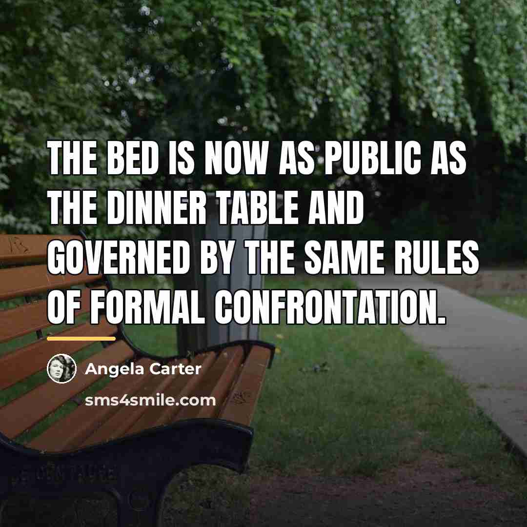 “The bed is now as public as the dinner table…” quote by Angela Carter