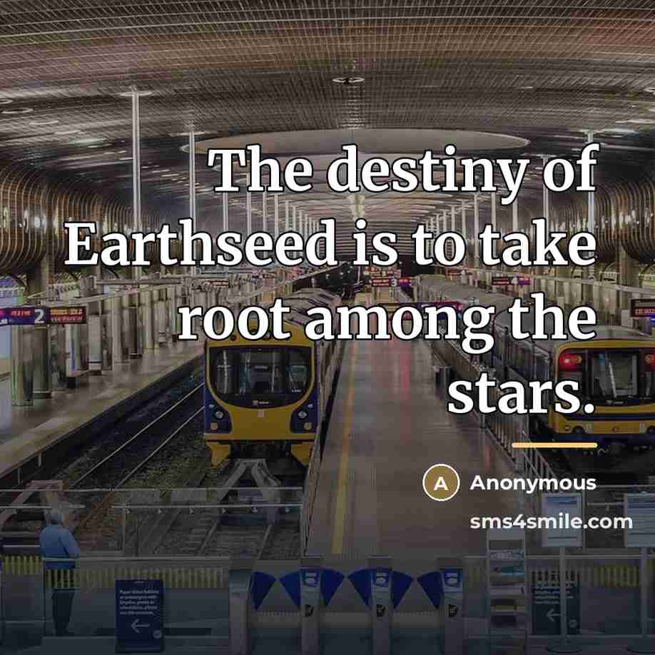 “The destiny of Earthseed is to take root among the…” quote by Anonymous