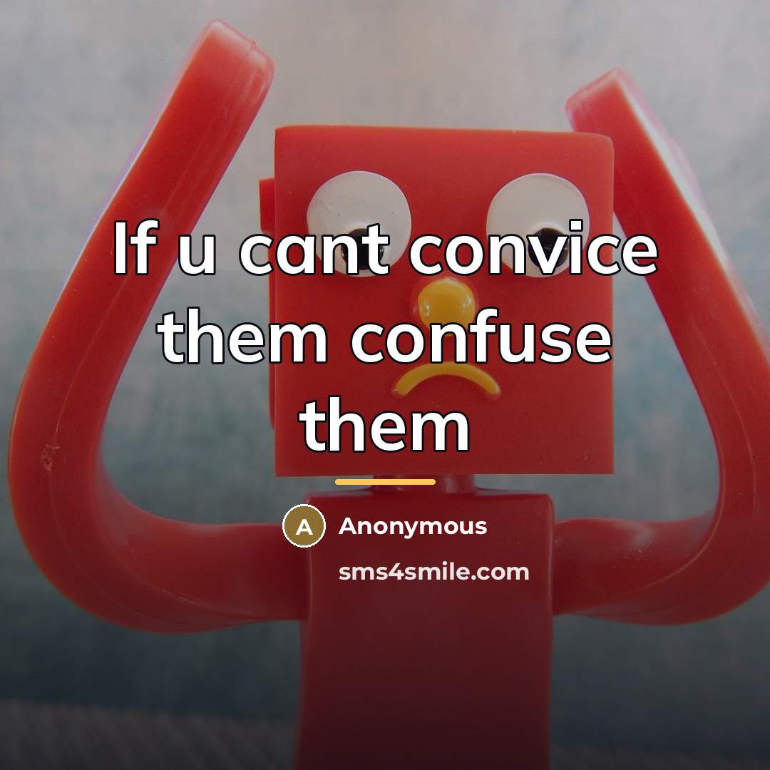 “If u cant convice them confuse them…” quote by Anonymous