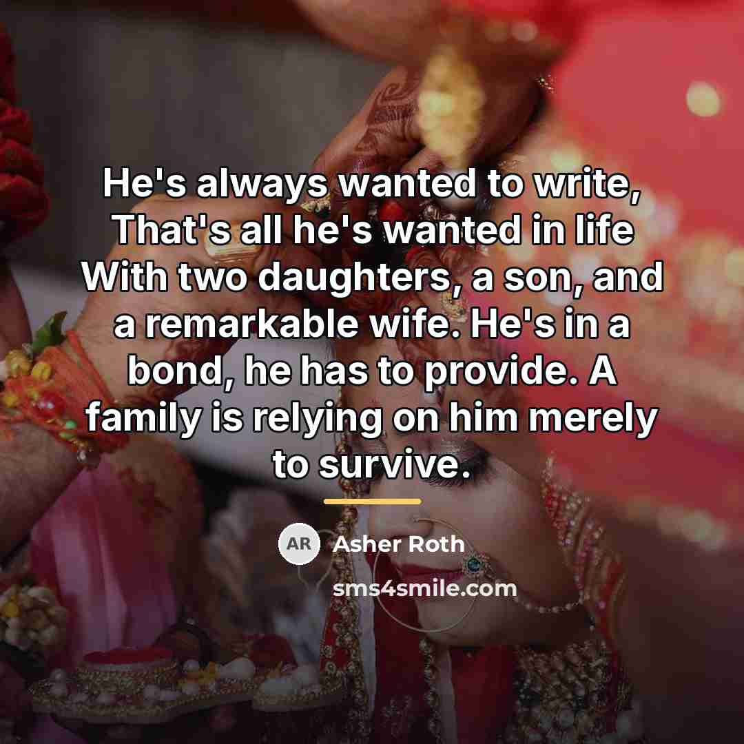 “He's always wanted to write, That's all he's wanted in…” quote by Asher Roth
