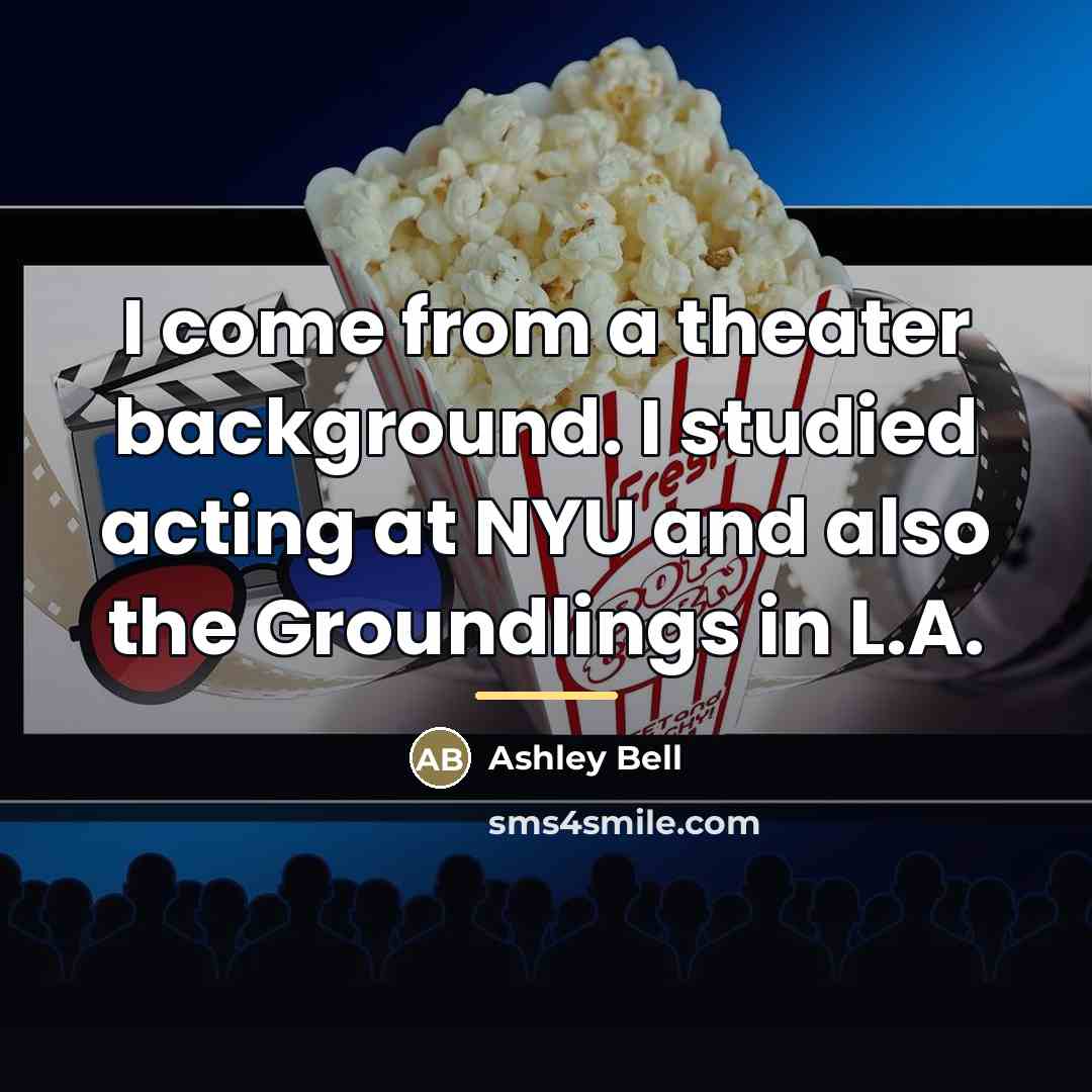 “I come from a theater background. I studied acting at…” quote by Ashley Bell