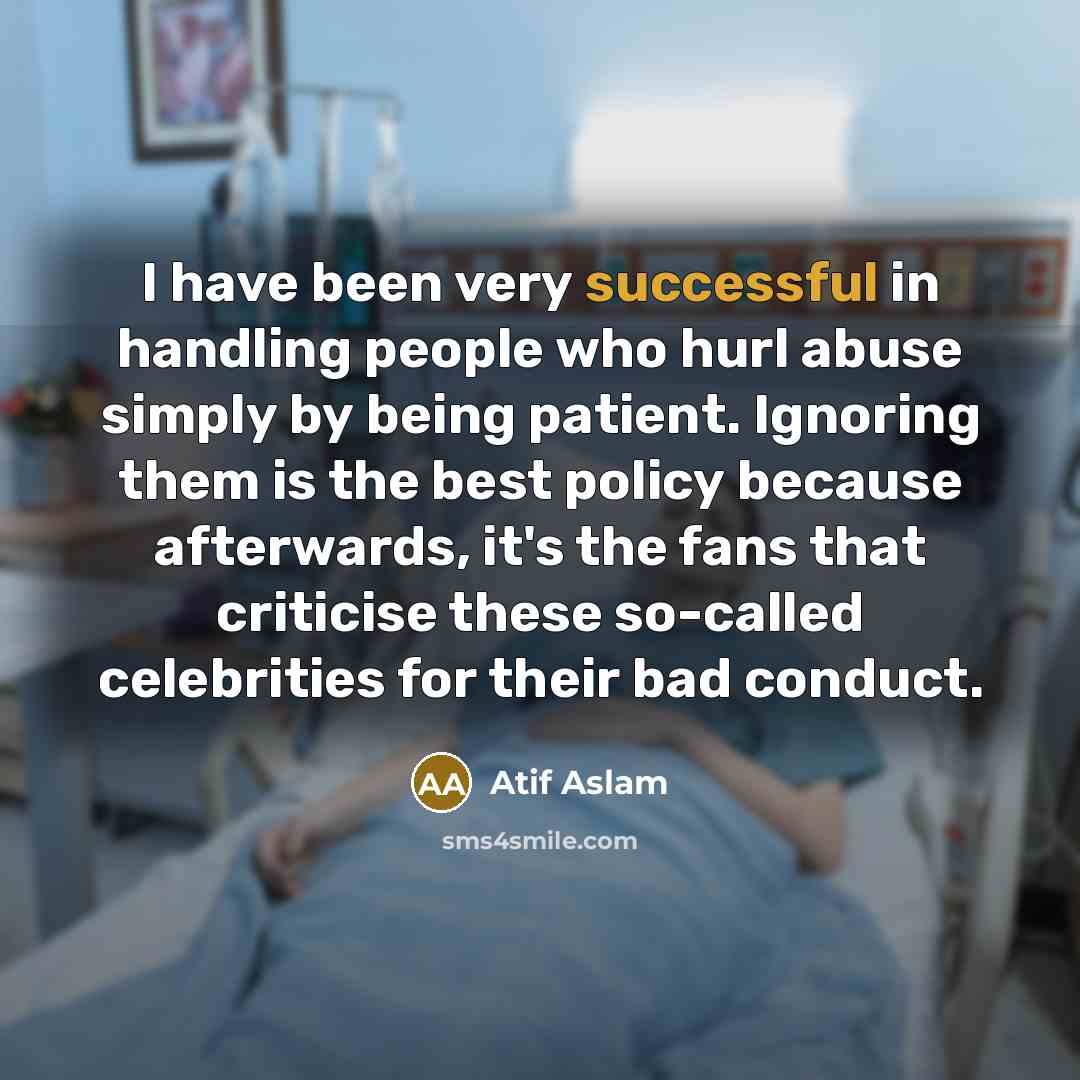 “I have been very successful in handling people who hurl…” quote by Atif Aslam