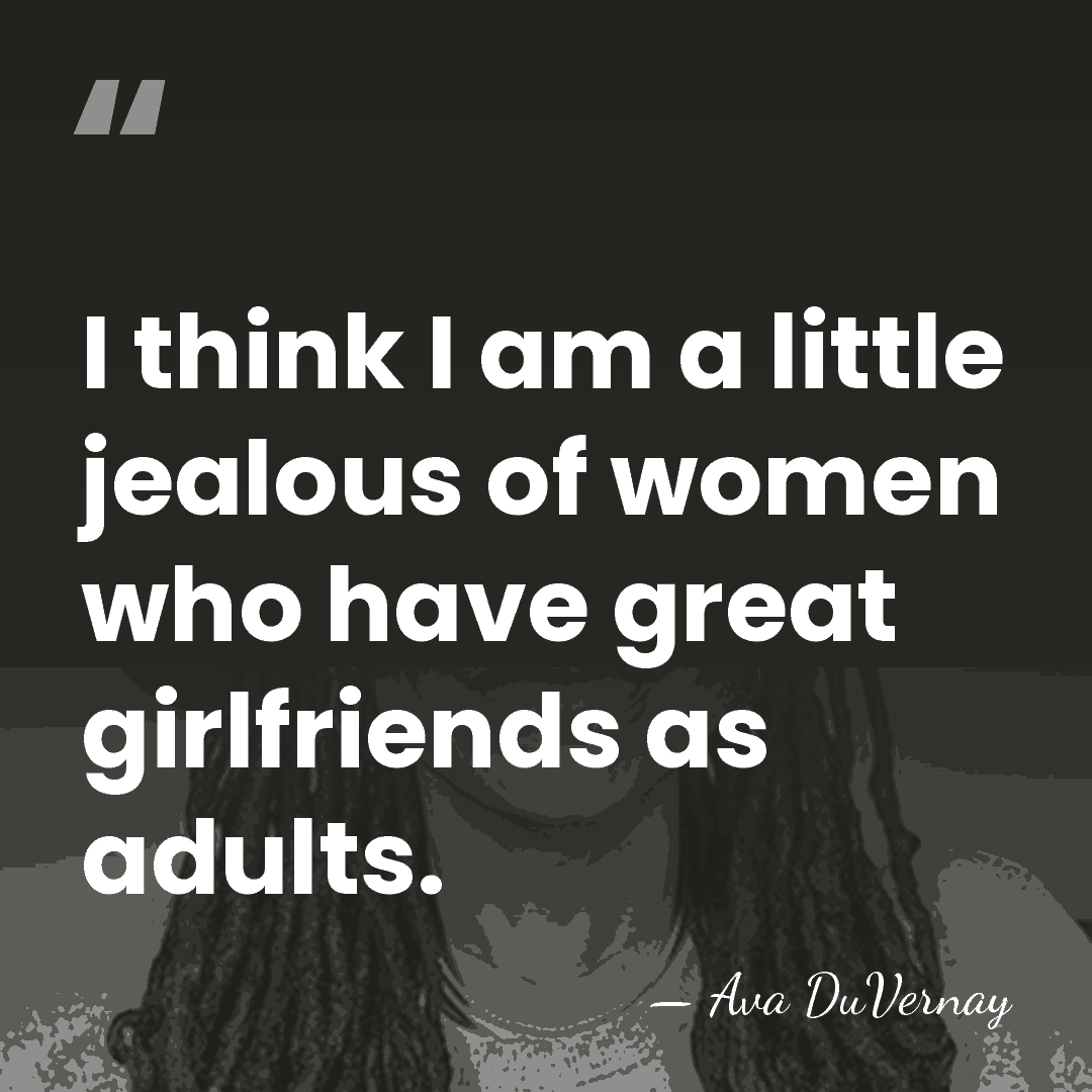 I think I am a little jealous of women who have great&hellip; - Ava DuVernay
