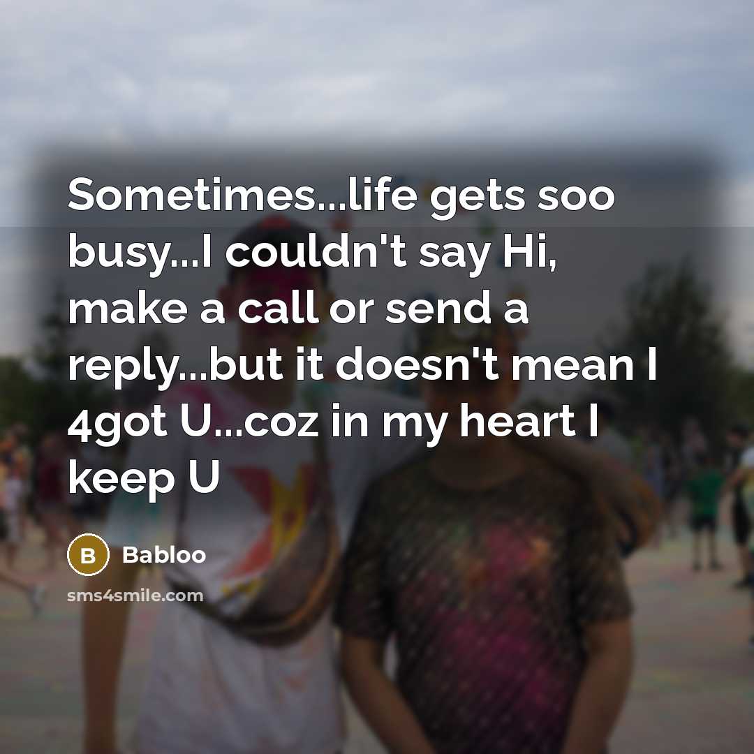 “Sometimes...life gets soo busy...I couldn't say Hi, make a call…” quote by Babloo
