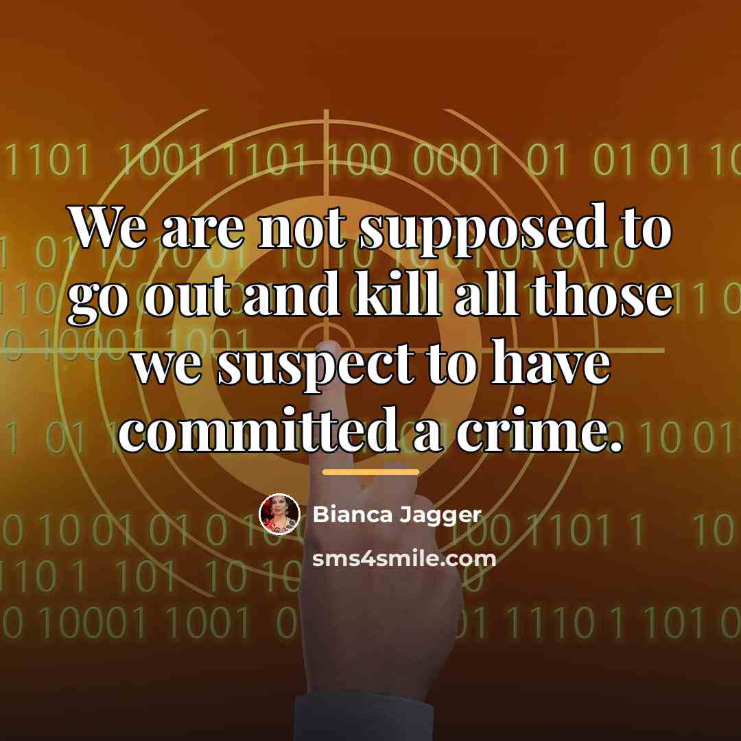 “We are not supposed to go out and kill all…” quote by Bianca Jagger