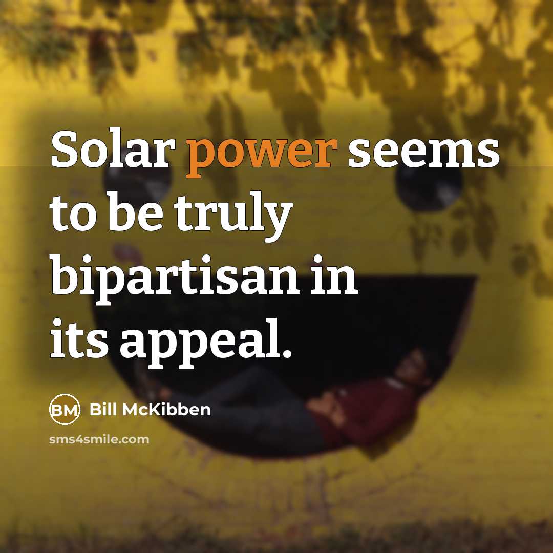 “Solar power seems to be truly bipartisan in its appeal.…” quote by Bill McKibben