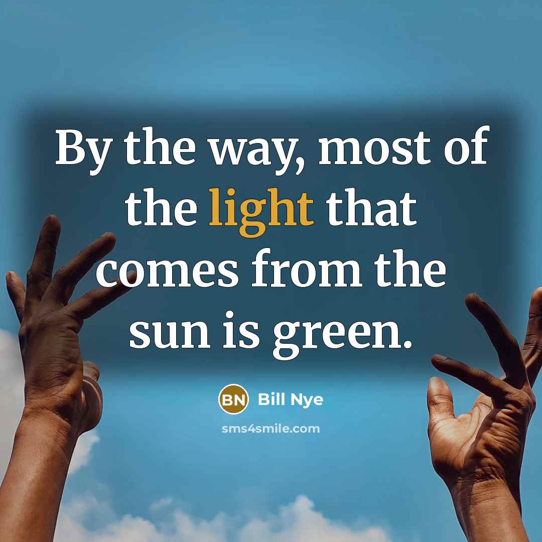 “By the way, most of the light that comes from…” quote by Bill Nye
