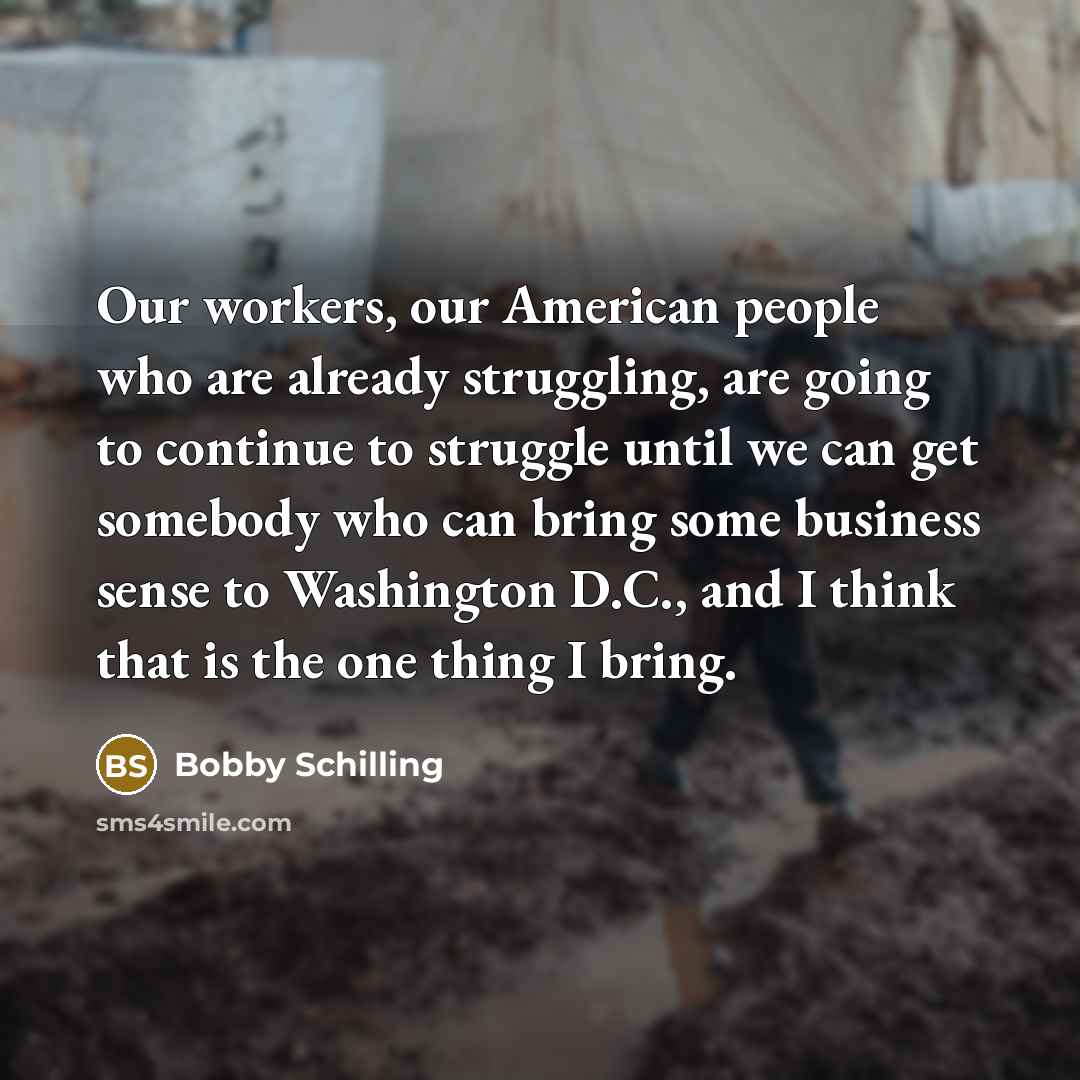 “Our workers, our American people who are already struggling, are…” quote by Bobby Schilling