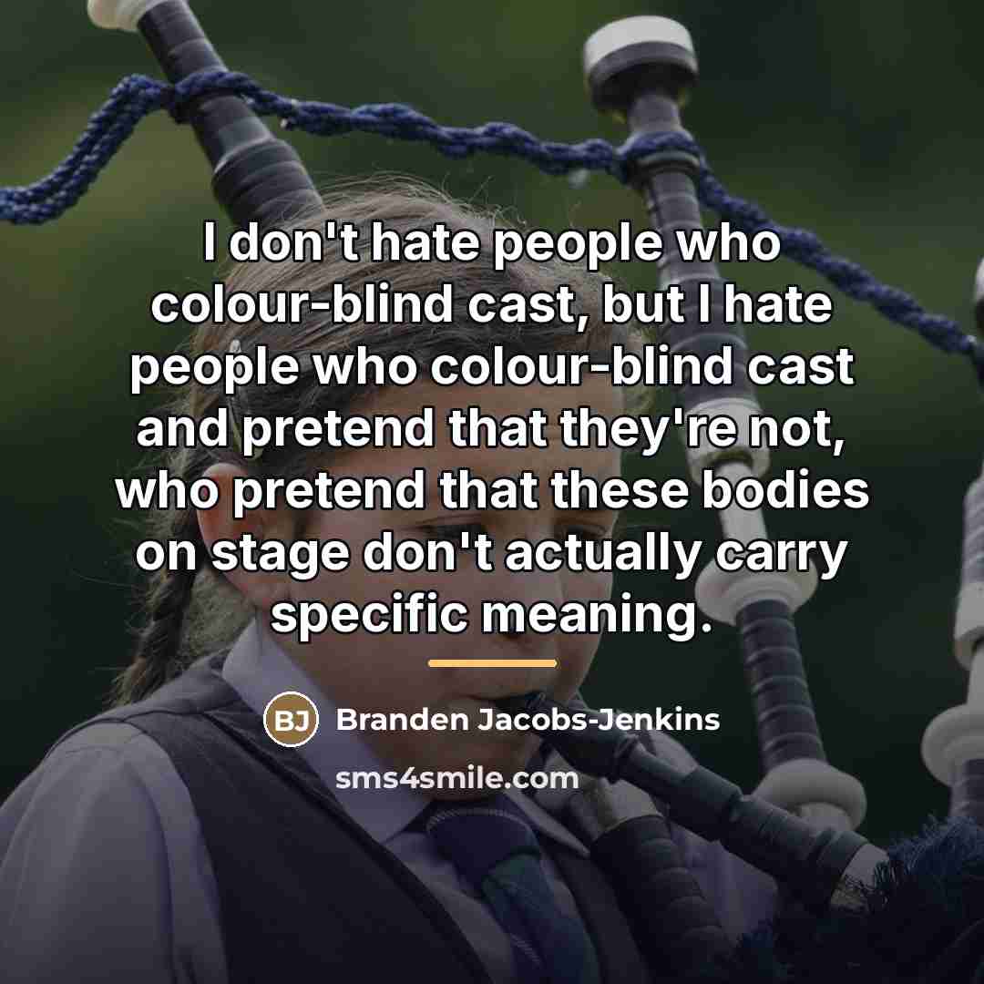 “I don't hate people who colour-blind cast, but I hate…” quote by Branden Jacobs-Jenkins