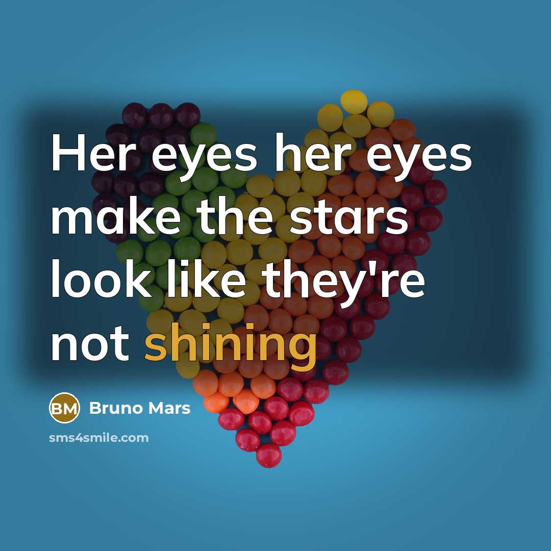 “Her eyes her eyes make the stars look like they're…” quote by Bruno Mars