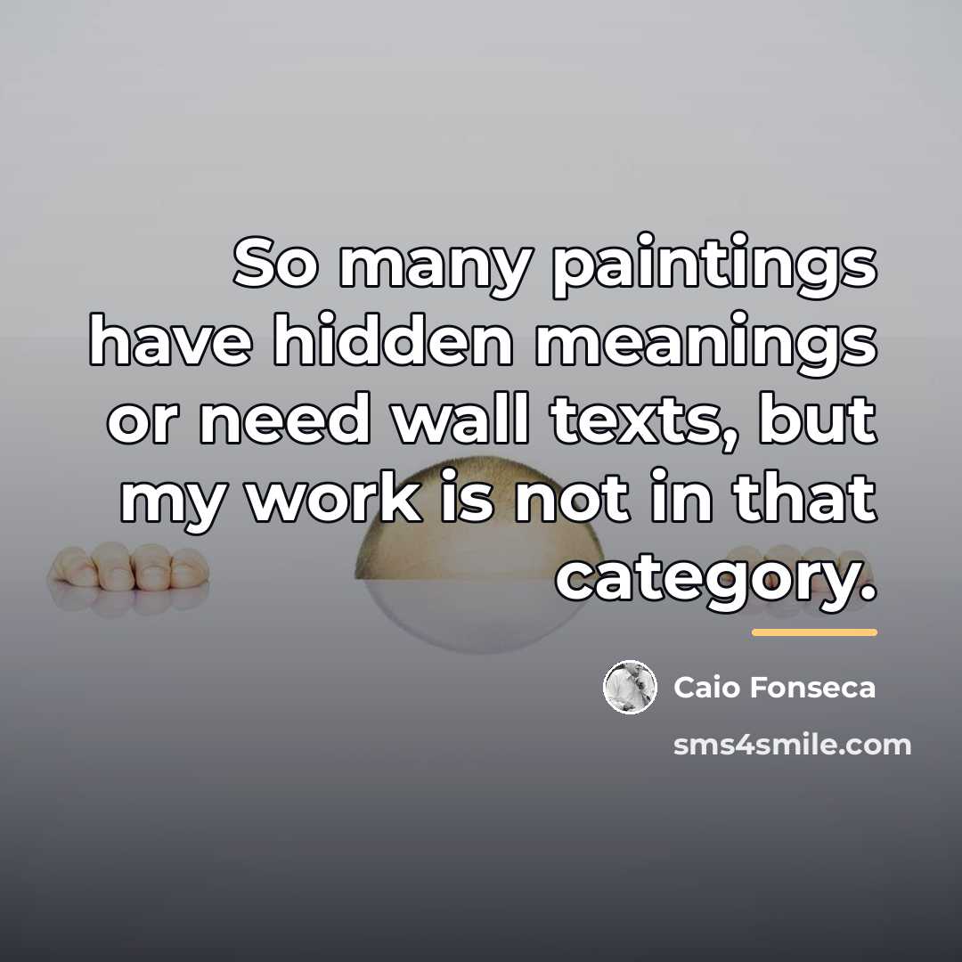 “So many paintings have hidden meanings or need wall texts,…” quote by Caio Fonseca