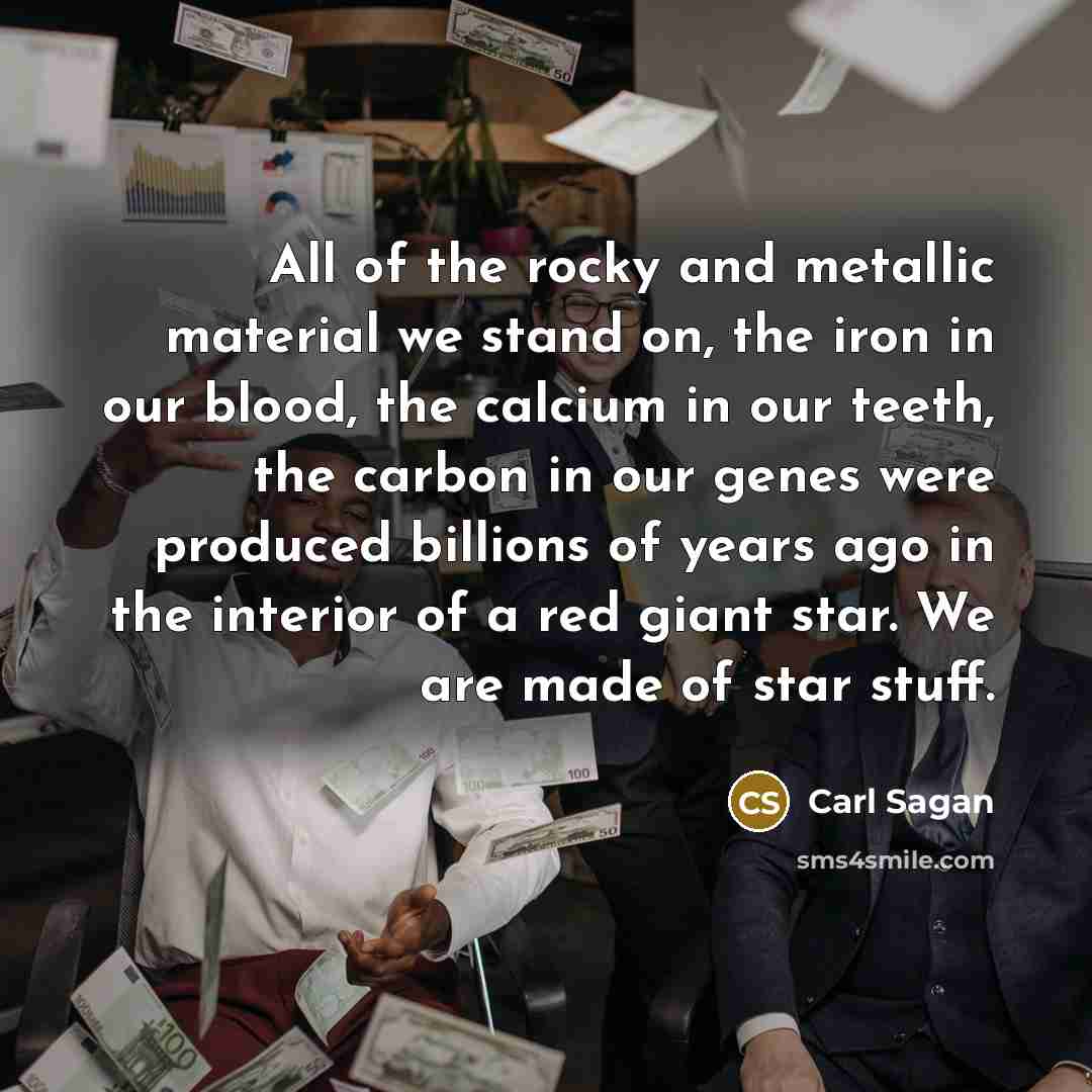 “All of the rocky and metallic material we stand on,…” quote by Carl Sagan