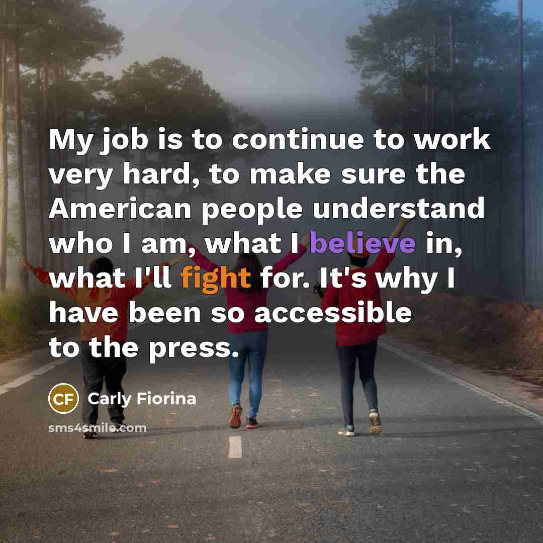 “My job is to continue to work very hard, to…” quote by Carly Fiorina