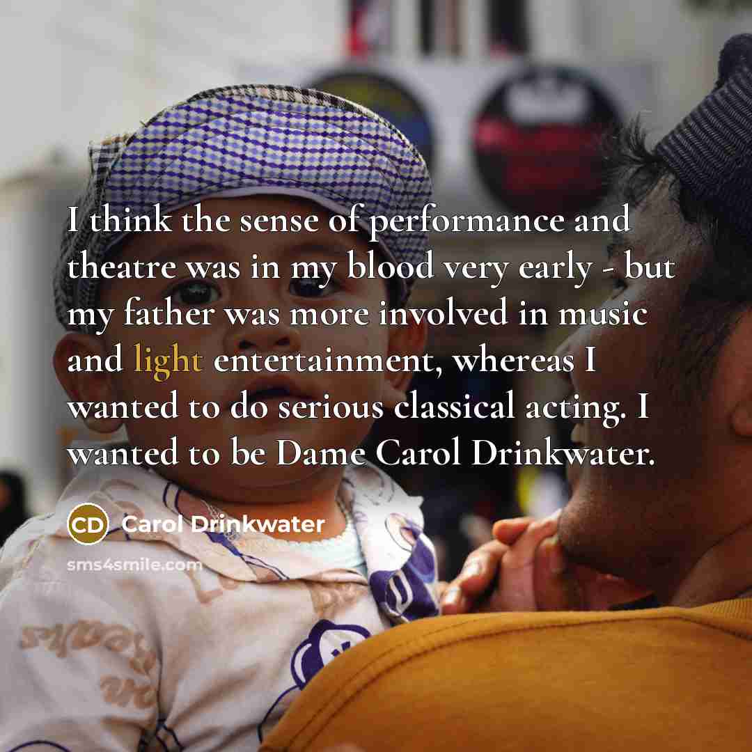 “I think the sense of performance and theatre was in…” quote by Carol Drinkwater