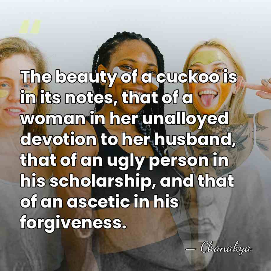 The beauty of a cuckoo is in its notes, that of a&hellip; - Chanakya