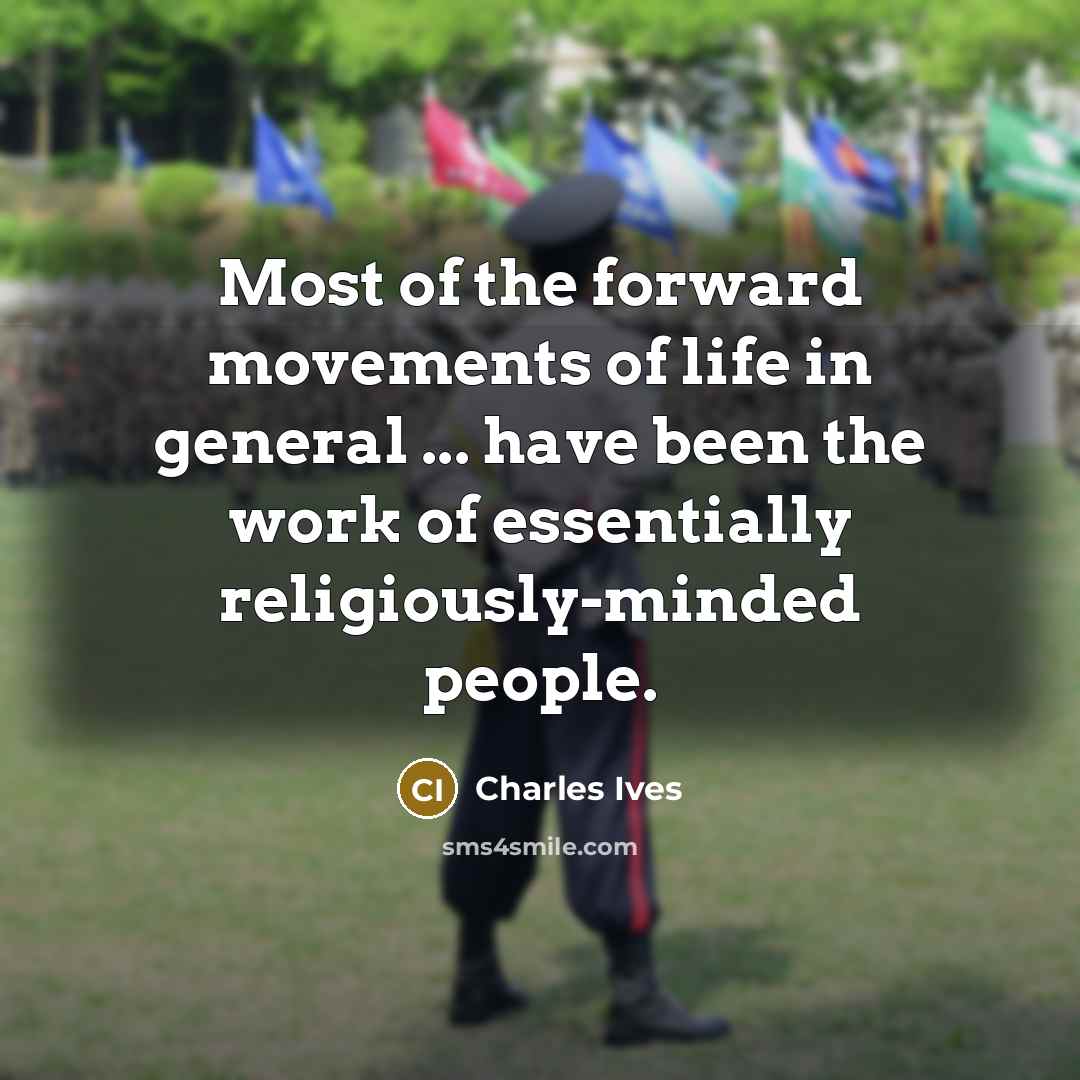 “Most of the forward movements of life in general ...…” quote by Charles Ives
