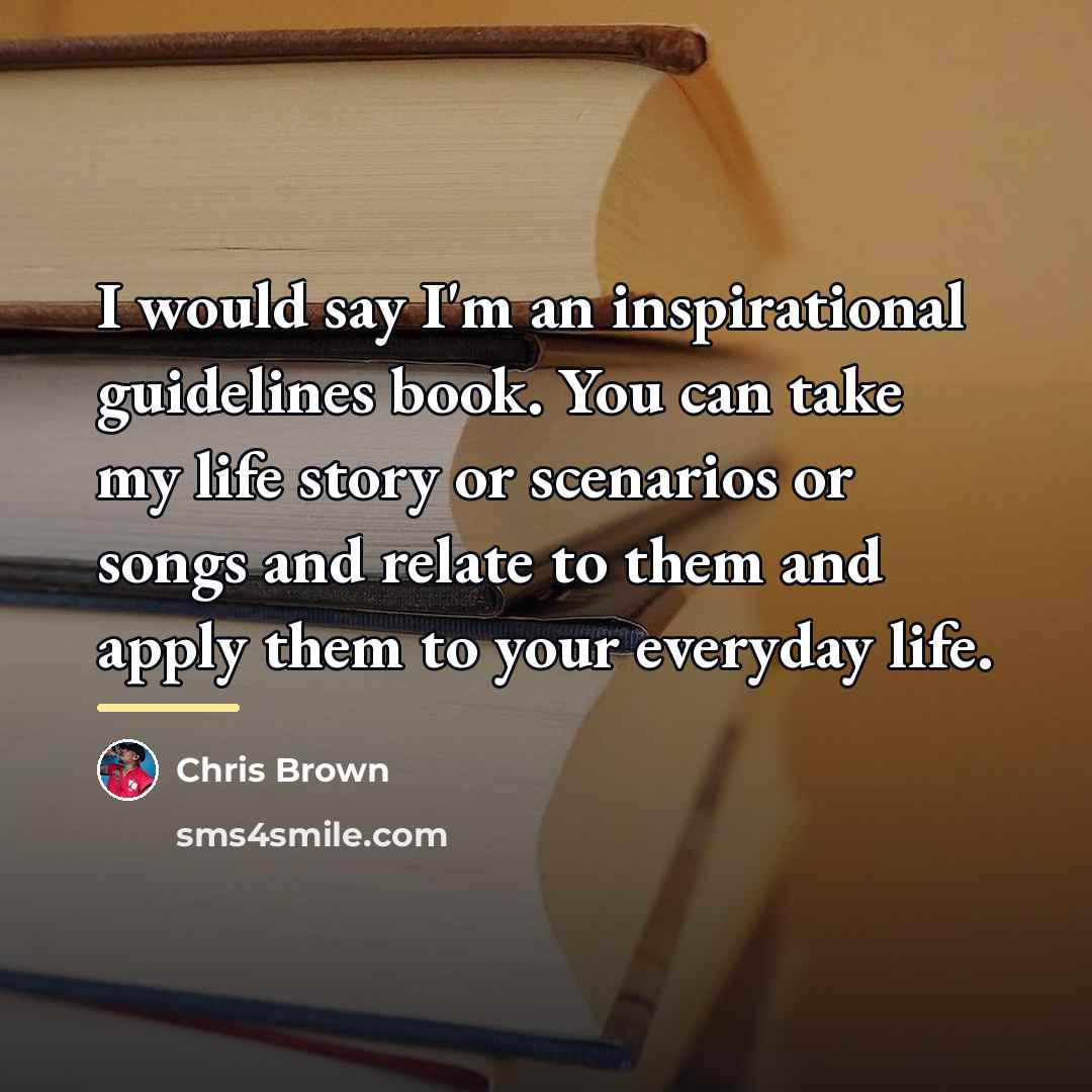 “I would say I'm an inspirational guidelines book. You can…” quote by Chris Brown