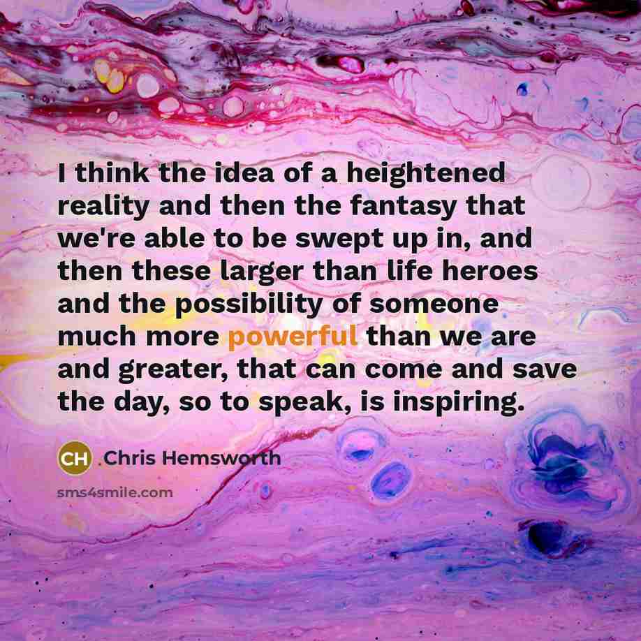 “I think the idea of a heightened reality and then…” quote by Chris Hemsworth