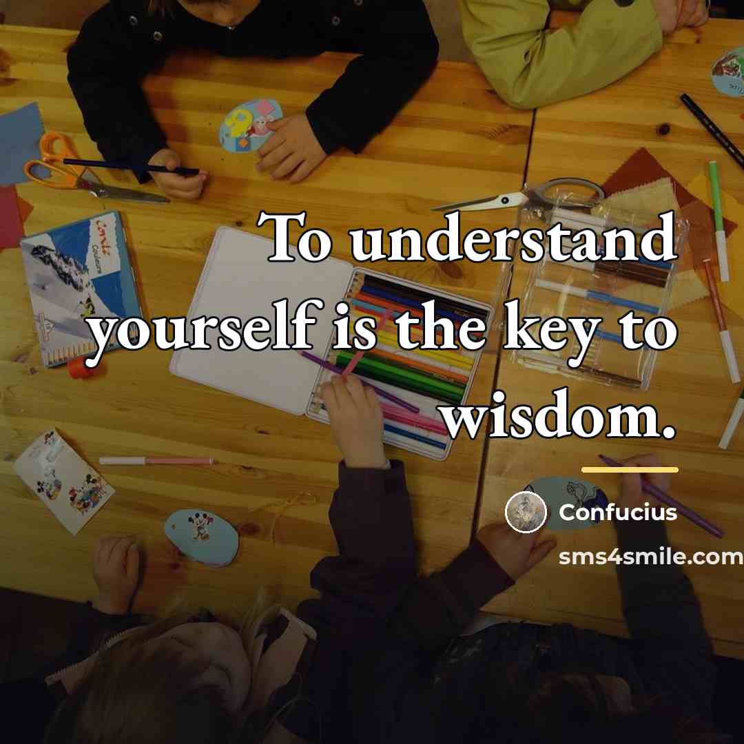 “To understand yourself is the key to wisdom.…” quote by Confucius