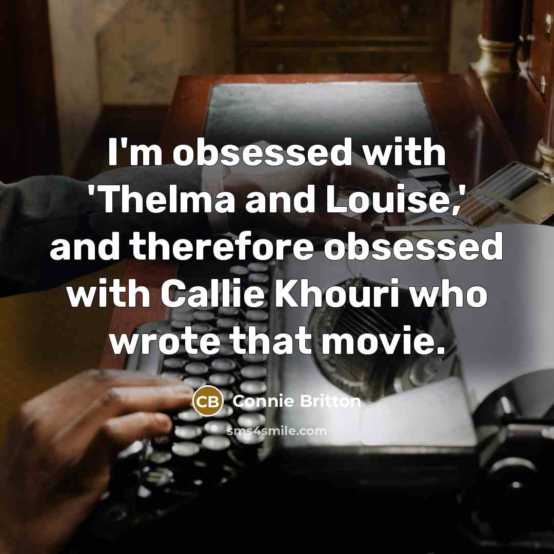 “I'm obsessed with 'Thelma and Louise,' and therefore obsessed with…” quote by Connie Britton