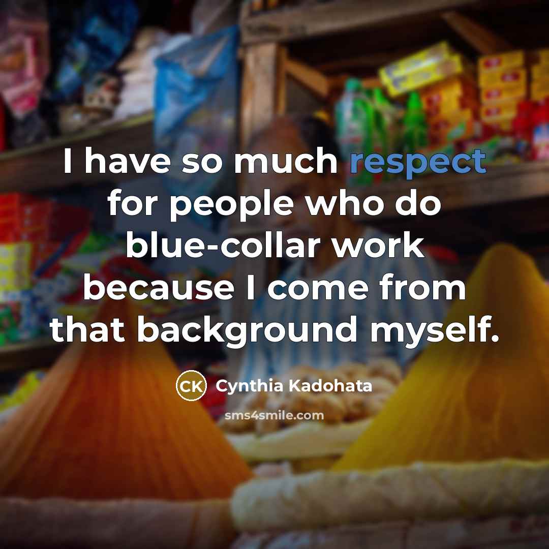 “I have so much respect for people who do blue-collar…” quote by Cynthia Kadohata