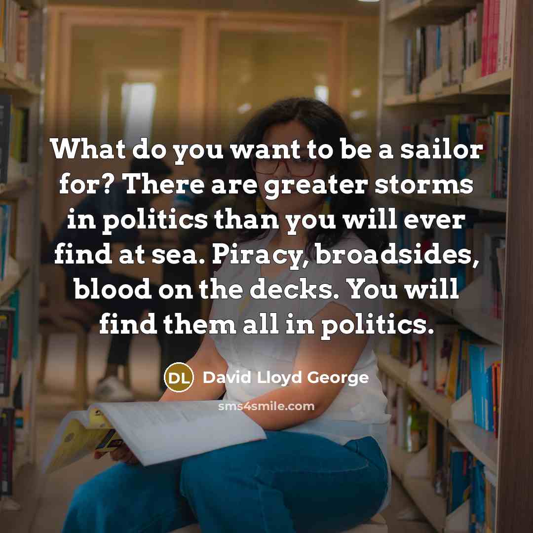 “What do you want to be a sailor for? There…” quote by David Lloyd George