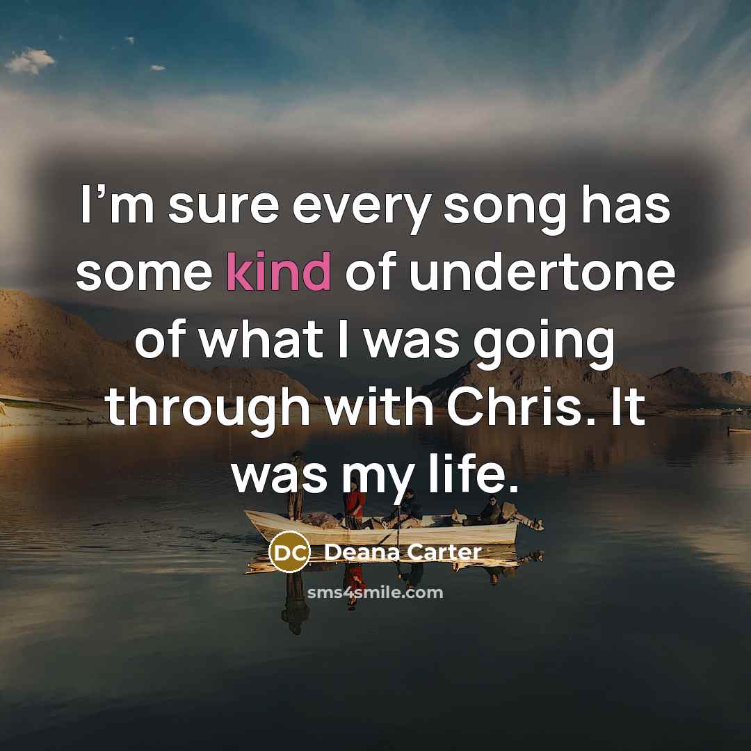 “I'm sure every song has some kind of undertone of…” quote by Deana Carter