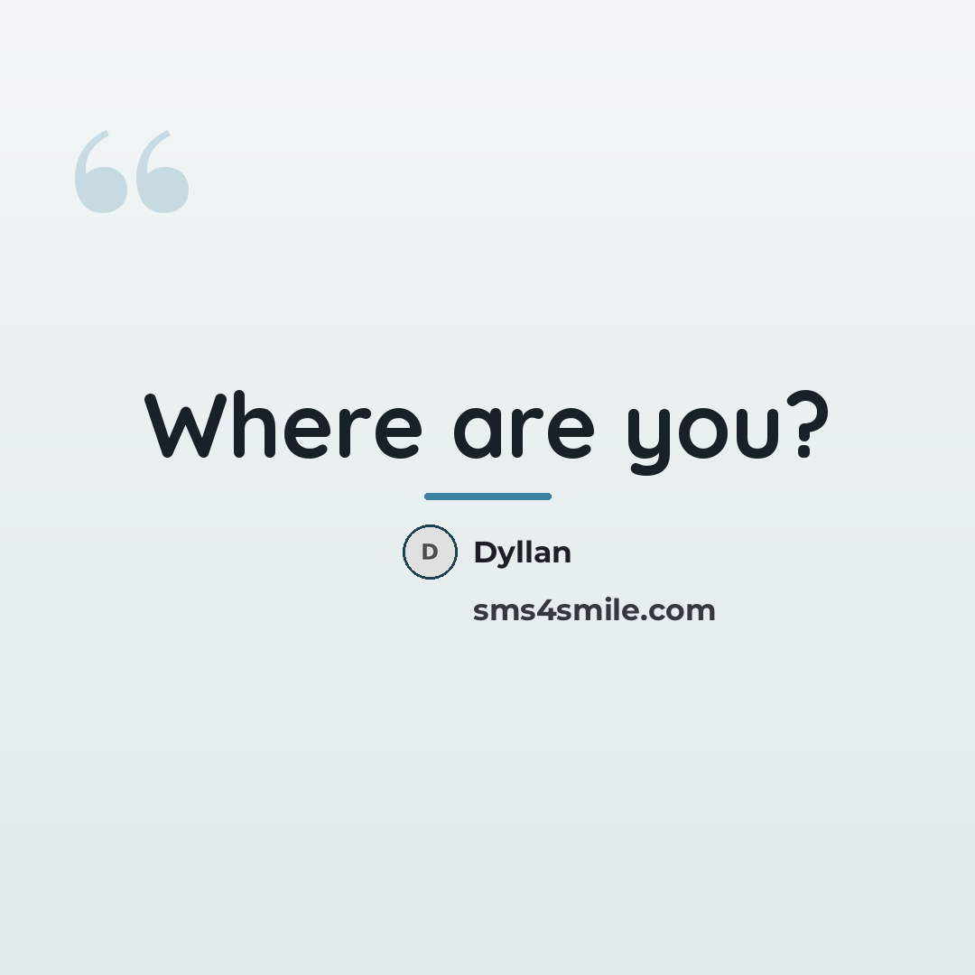 “Where are you?…” quote by Dyllan