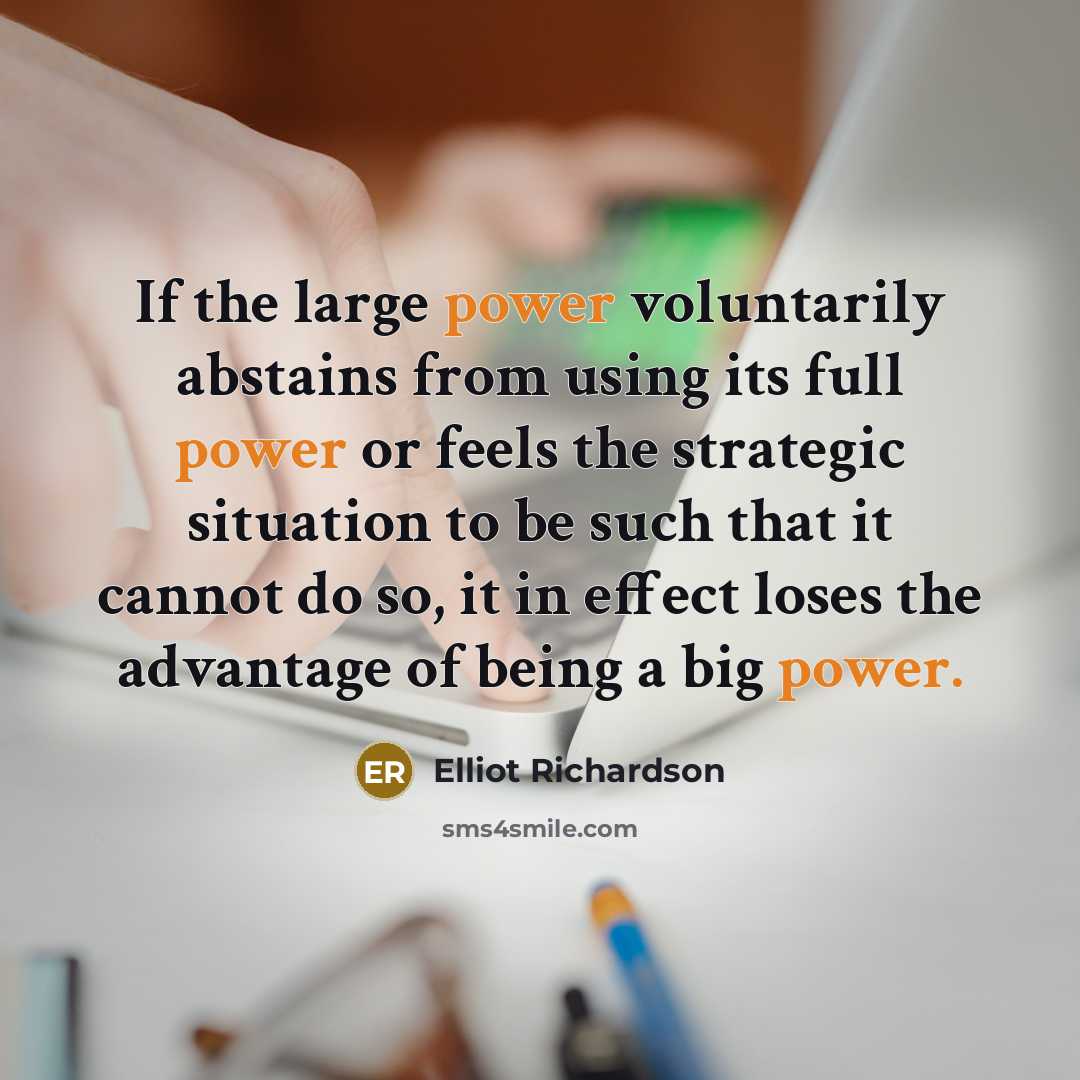 “If the large power voluntarily abstains from using its full…” quote by Elliot Richardson