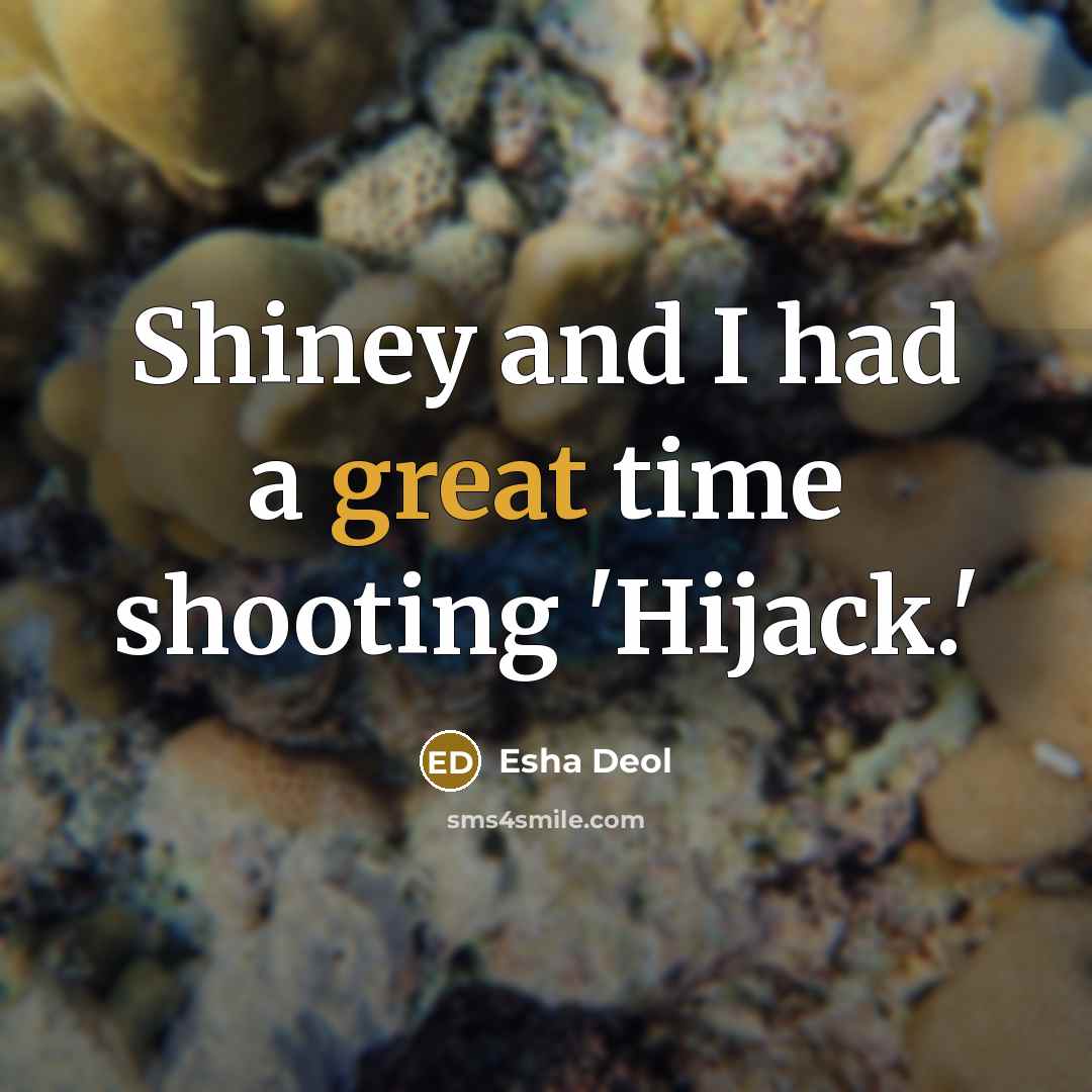 “Shiney and I had a great time shooting 'Hijack.'…” quote by Esha Deol