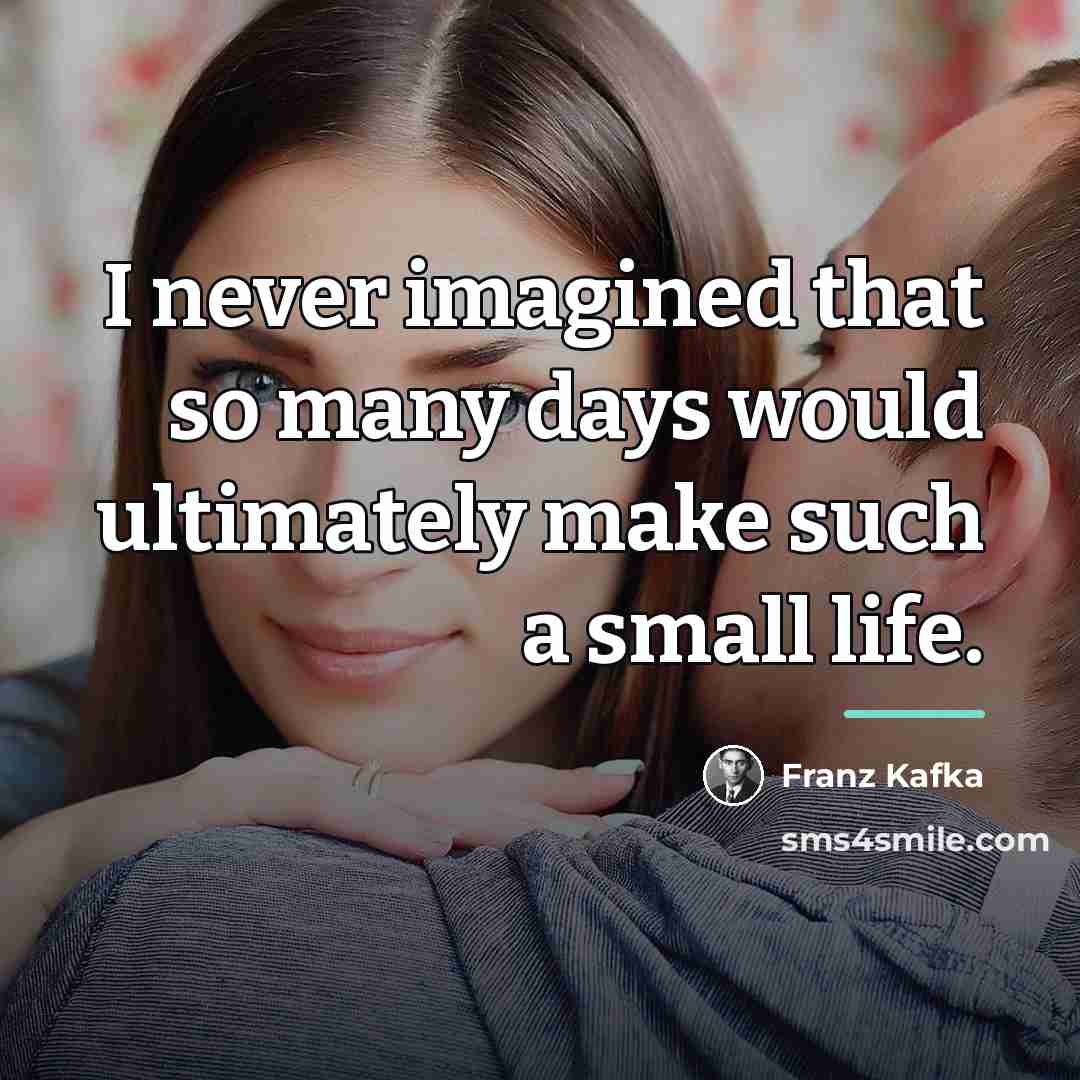“I never imagined that so many days would ultimately make…” quote by Franz Kafka