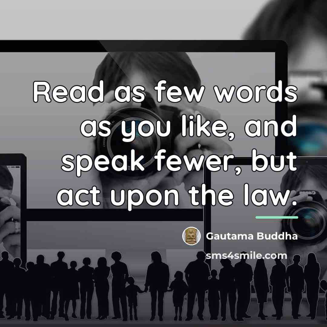 “Read as few words as you like, and speak fewer,…” quote by Gautama Buddha