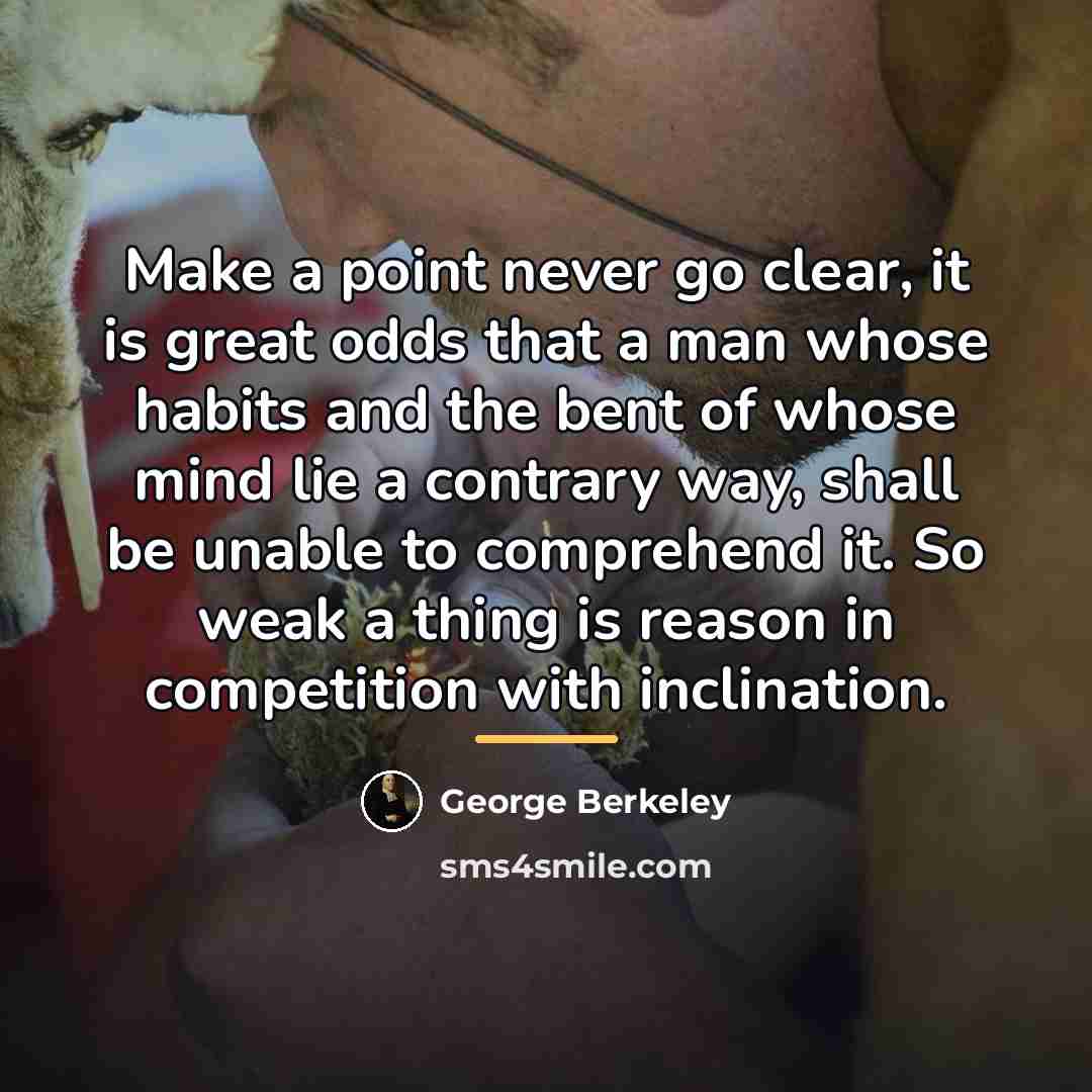 “Make a point never go clear, it is great odds…” quote by George Berkeley