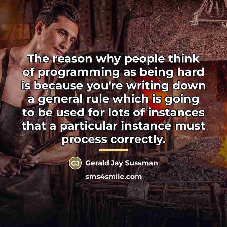 “The reason why people think of programming as being hard…” quote by Gerald Jay Sussman
