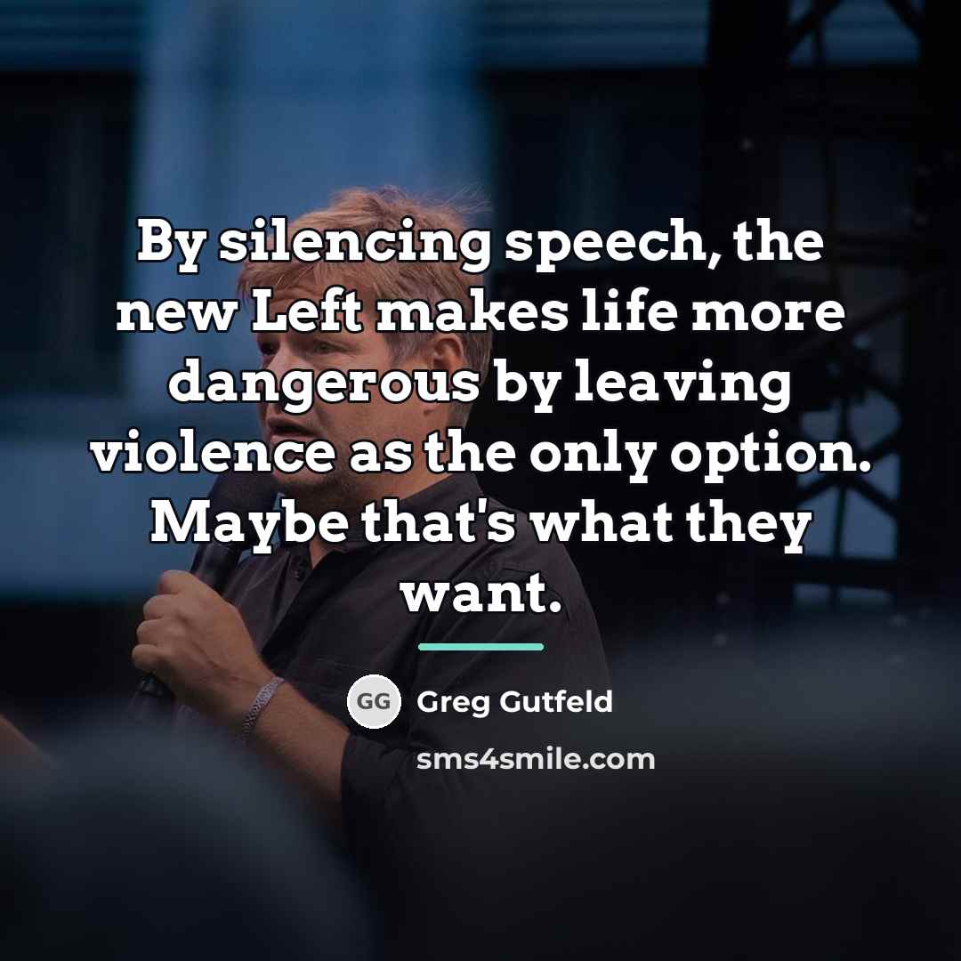 “By silencing speech, the new Left makes life more dangerous…” quote by Greg Gutfeld