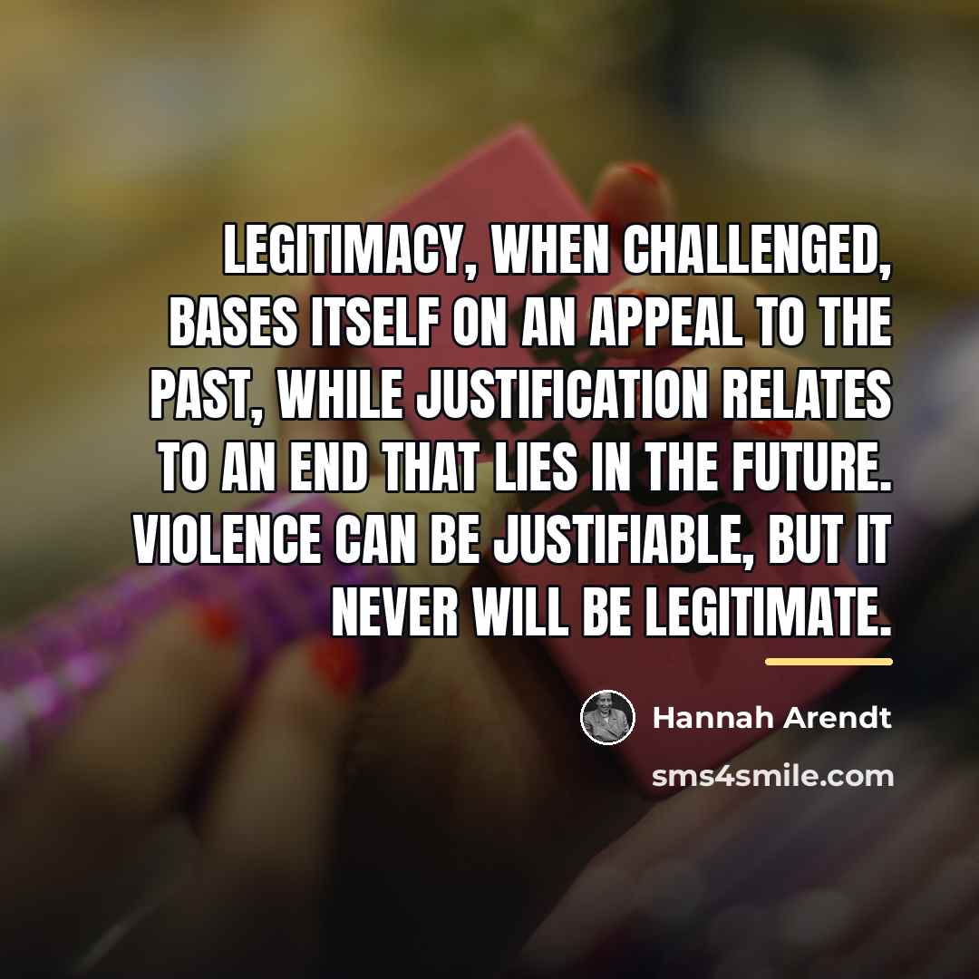 “Legitimacy, when challenged, bases itself on an appeal to the…” quote by Hannah Arendt