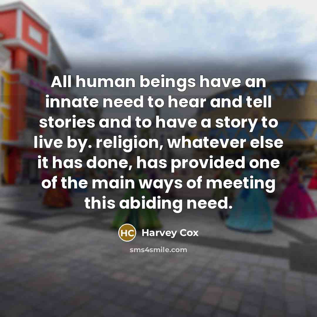 “All human beings have an innate need to hear and…” quote by Harvey Cox