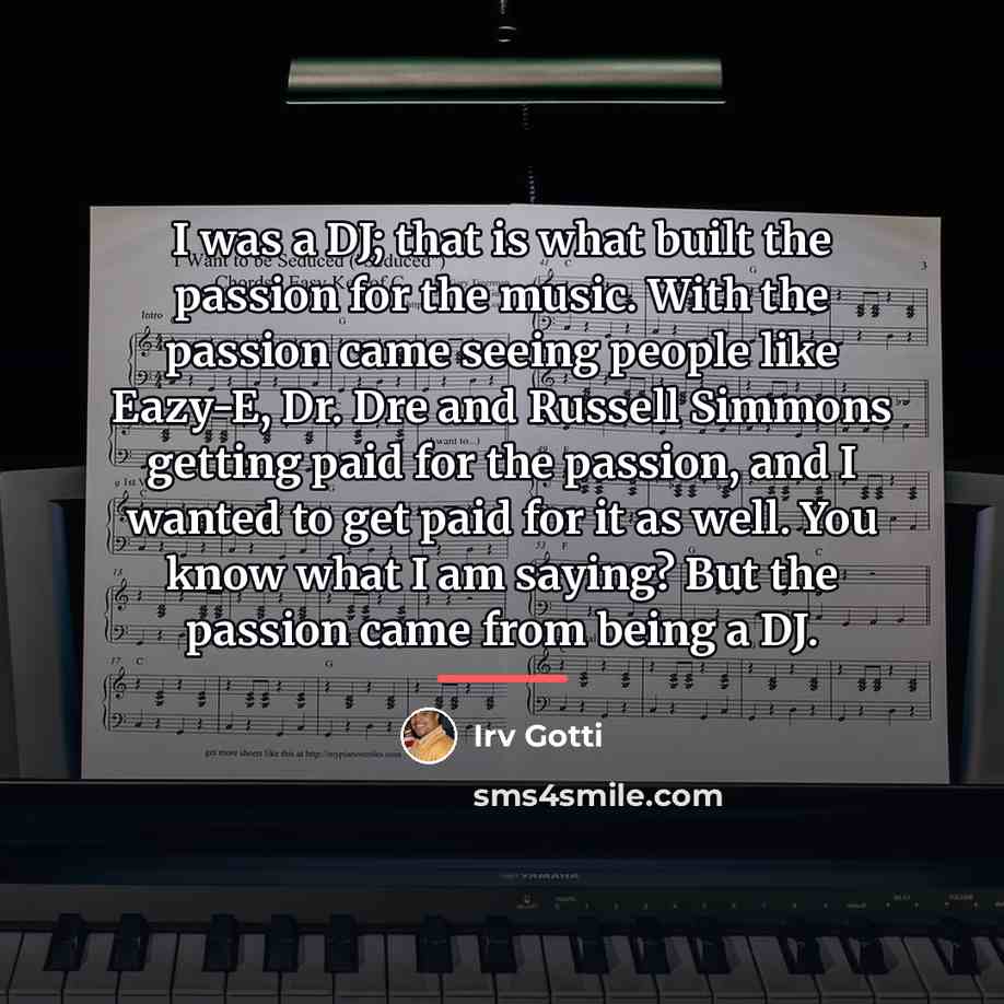 “I was a DJ; that is what built the passion…” quote by Irv Gotti
