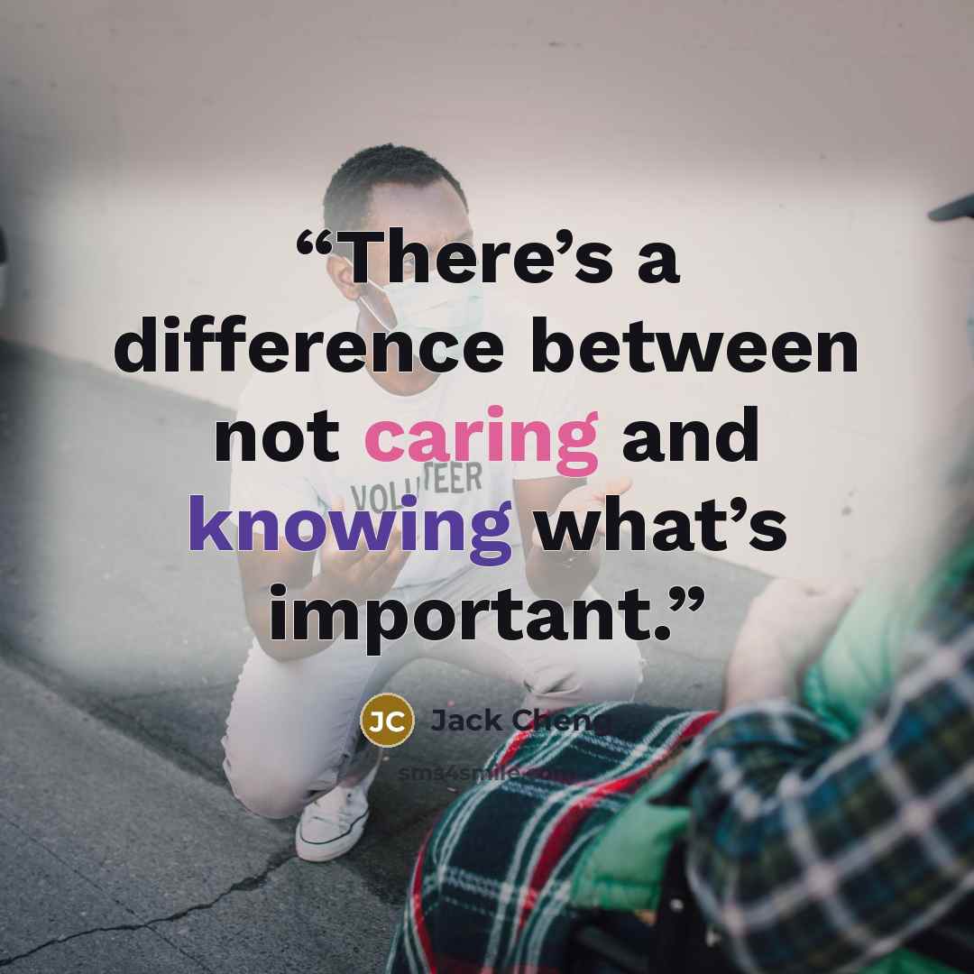 “There’s a difference between not caring and knowing what’s important.” quote by Jack Cheng