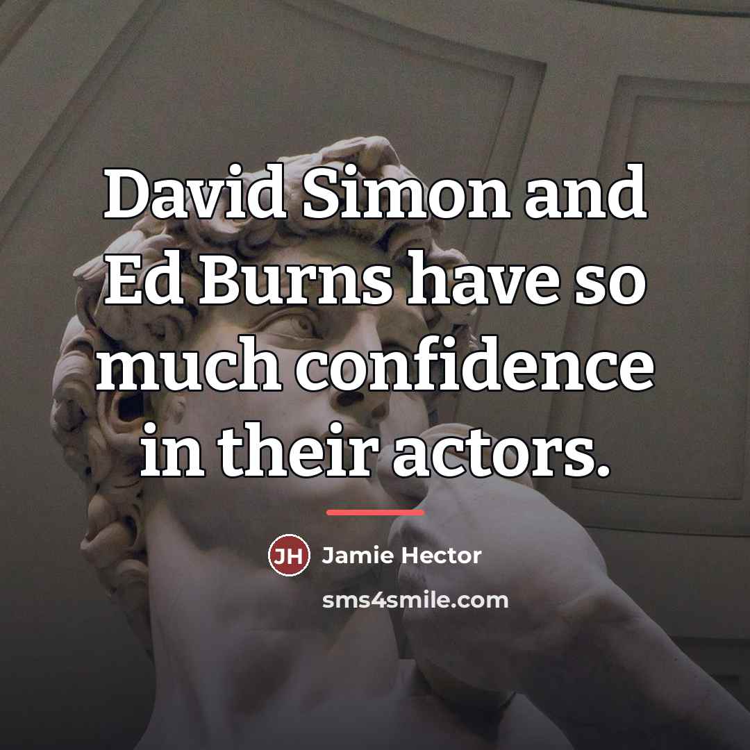 “David Simon and Ed Burns have so much confidence in…” quote by Jamie Hector