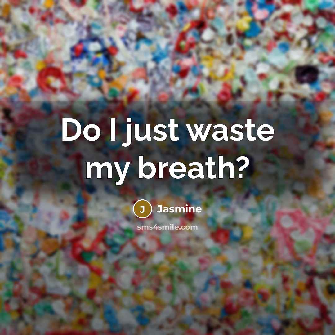 “Do I just waste my breath?” quote by Jasmine
