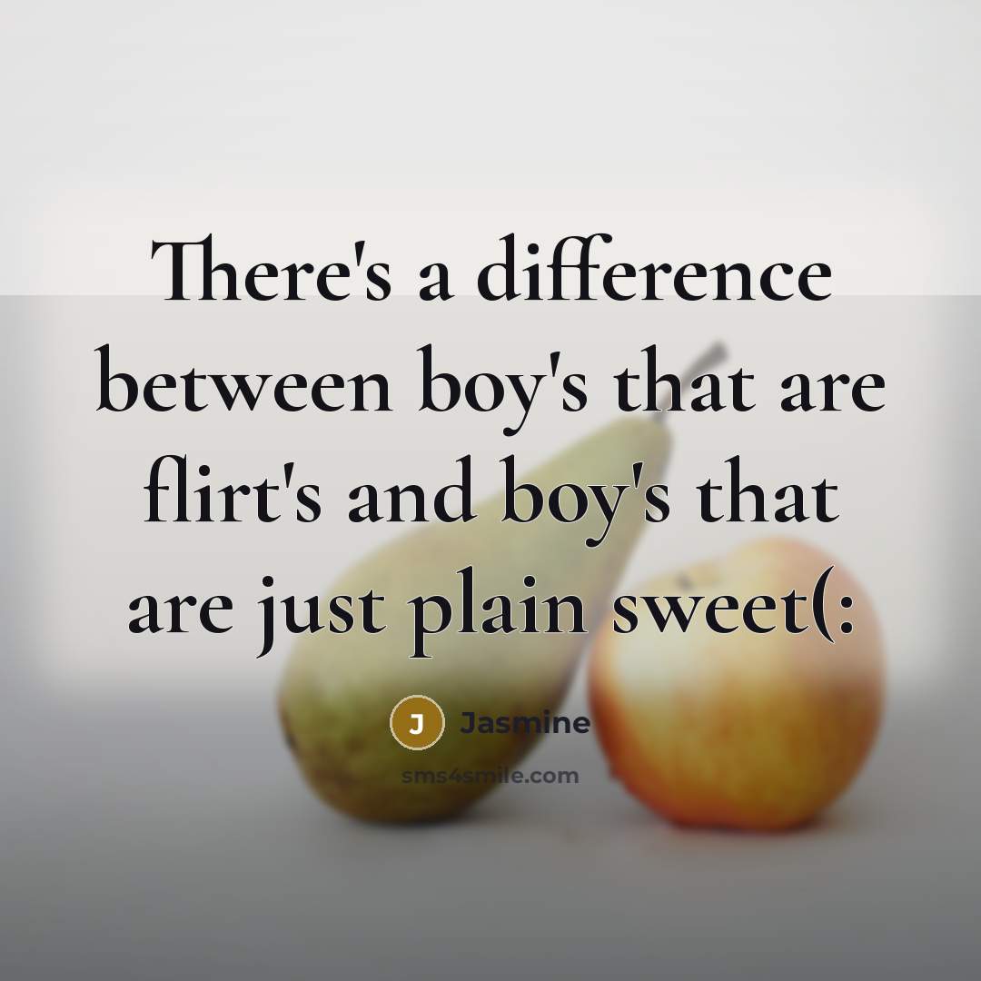 “There's a difference between boy's that are flirt's and boy's that are just plain sweet(:” quote by Jasmine