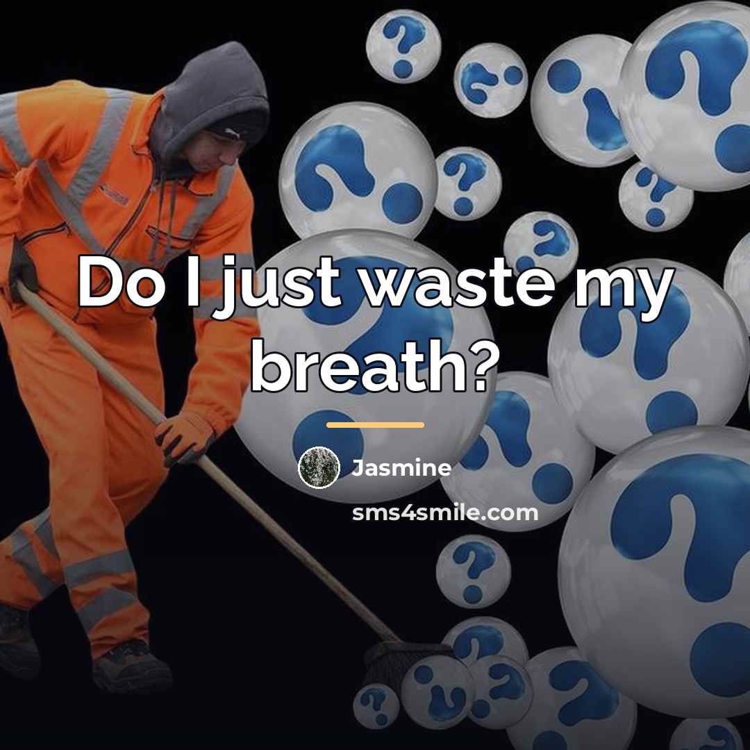 “Do I just waste my breath?…” quote by Jasmine