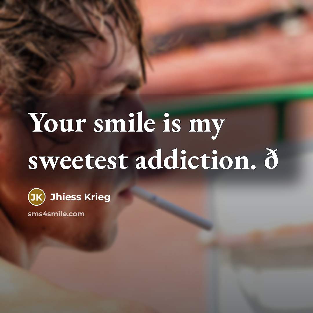 “Your smile is my sweetest addiction. ð…” quote by Jhiess Krieg